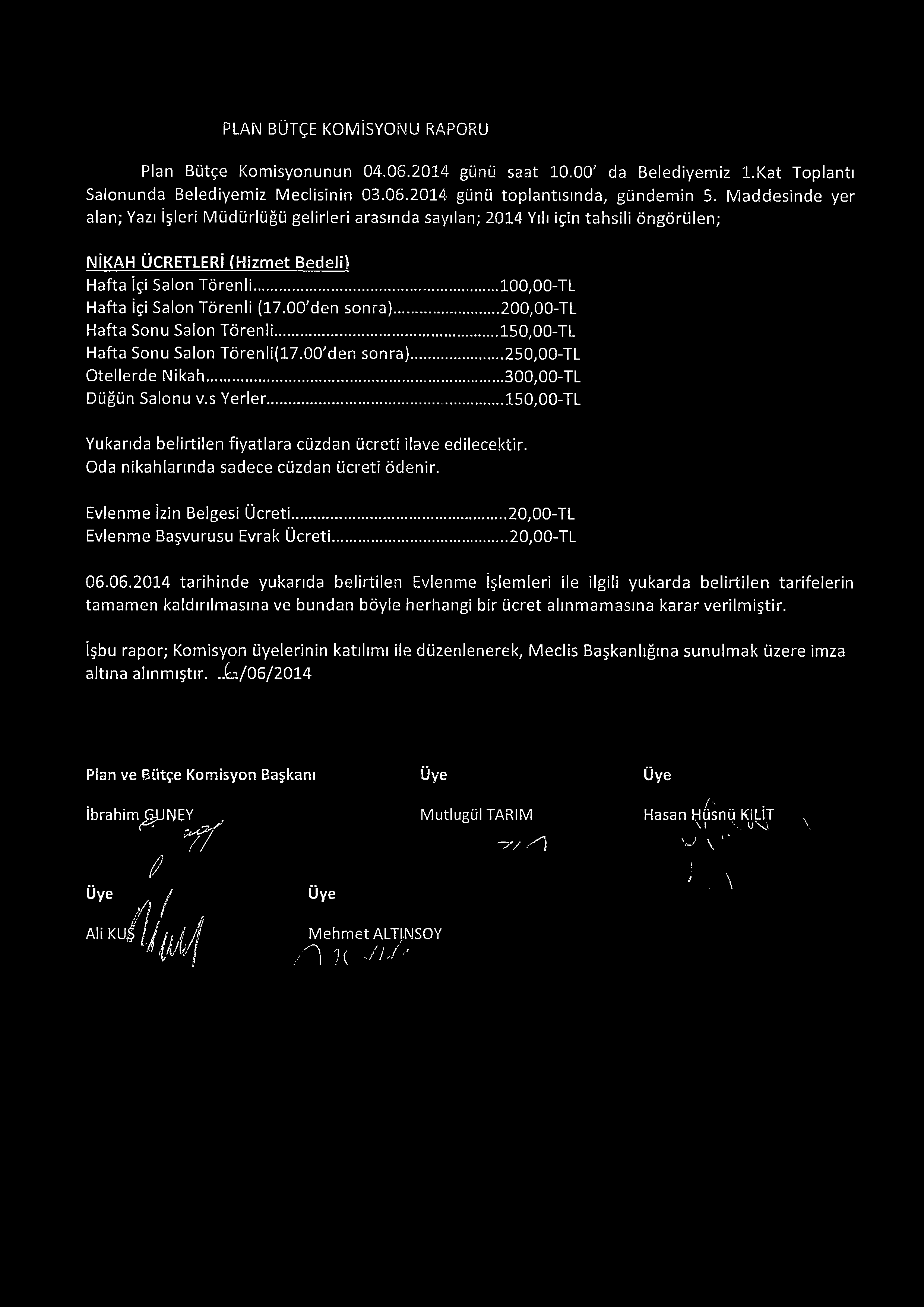 PLAN BÜTÇE KOMİSYONU RAPORU Plan Bütçe Komisyonunun 04.06.2014 günü saat 10.00' da Belediyemiz l.kat Toplantı Salonunda Belediyemiz Meclisinin 03.06.2014 günü toplantısında, gündemin 5.