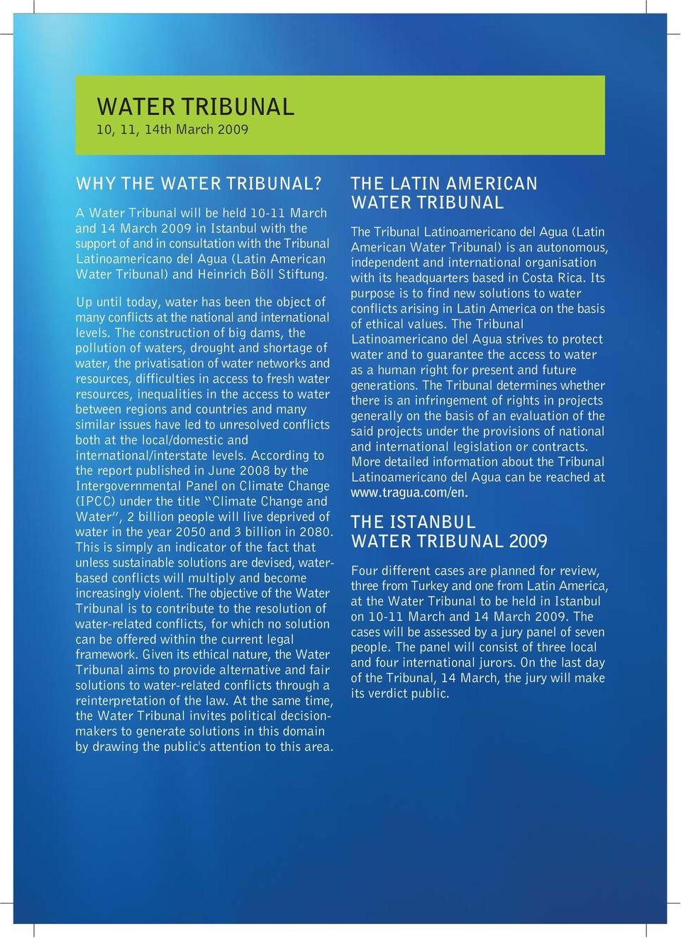 Böll Stiftung. Up until today, water has been the object of many conflicts at the national and international levels.