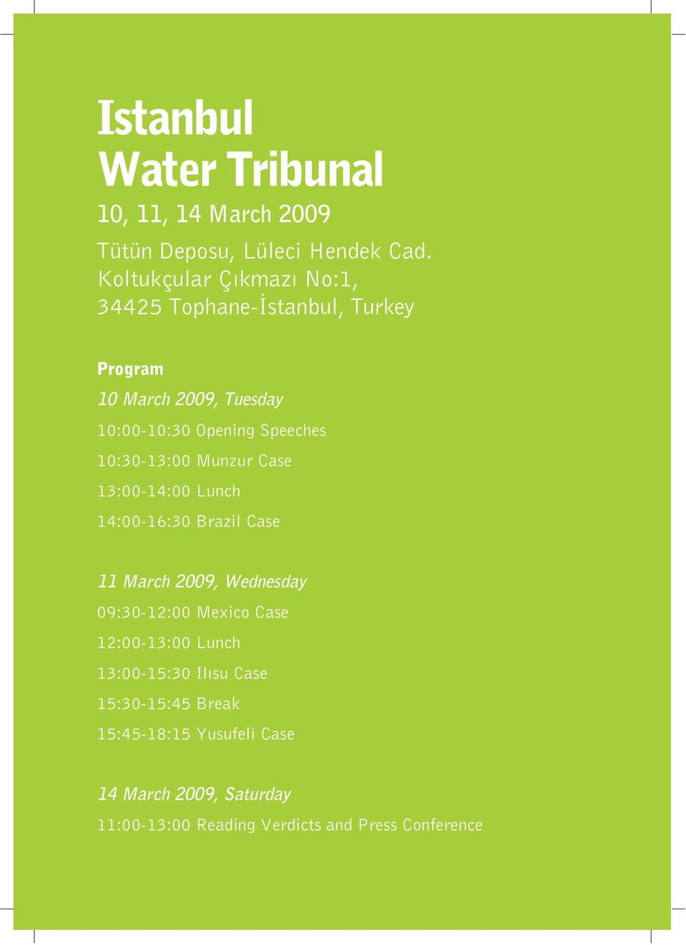 10:30-13:00 Munzur Case 13:00-14:00 Lunch 14:00-16:30 Brazil Case 11 March 2009, Wednesday 09:30-12:00 Mexico Case