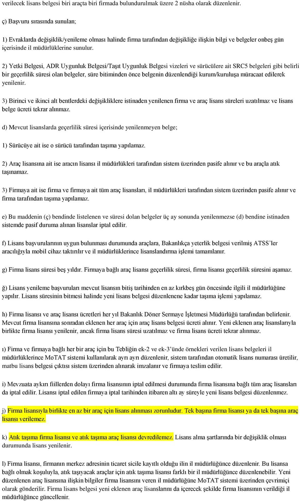 2) Yetki Belgesi, ADR Uygunluk Belgesi/Taşıt Uygunluk Belgesi vizeleri ve sürücülere ait SRC5 belgeleri gibi belirli bir geçerlilik süresi olan belgeler, süre bitiminden önce belgenin düzenlendiği