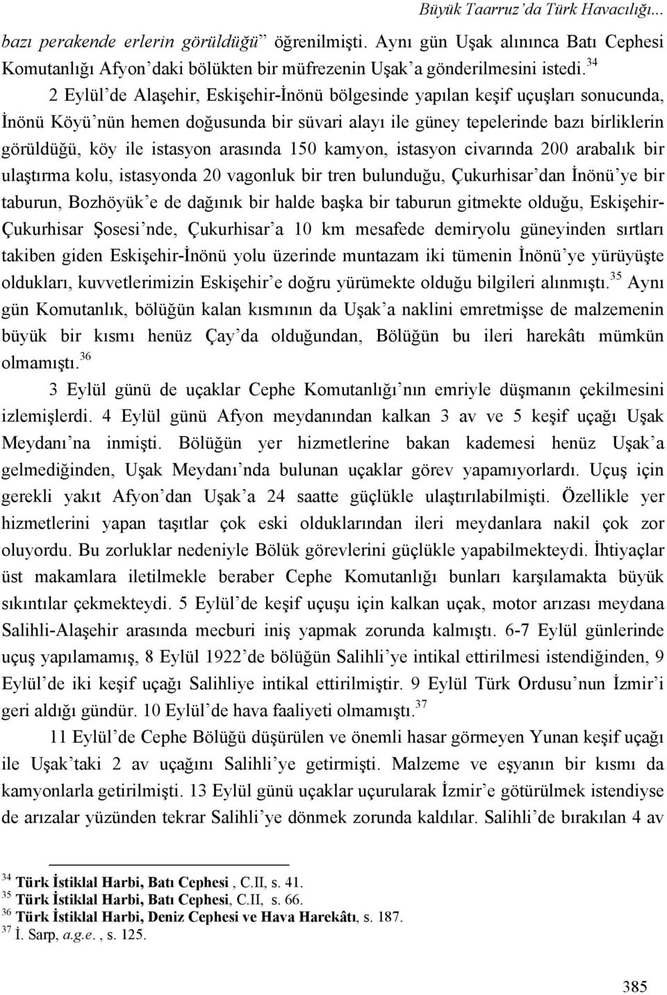 arasında 150 kamyon, istasyon civarında 200 arabalık bir ulaştırma kolu, istasyonda 20 vagonluk bir tren bulunduğu, Çukurhisar dan İnönü ye bir taburun, Bozhöyük e de dağınık bir halde başka bir