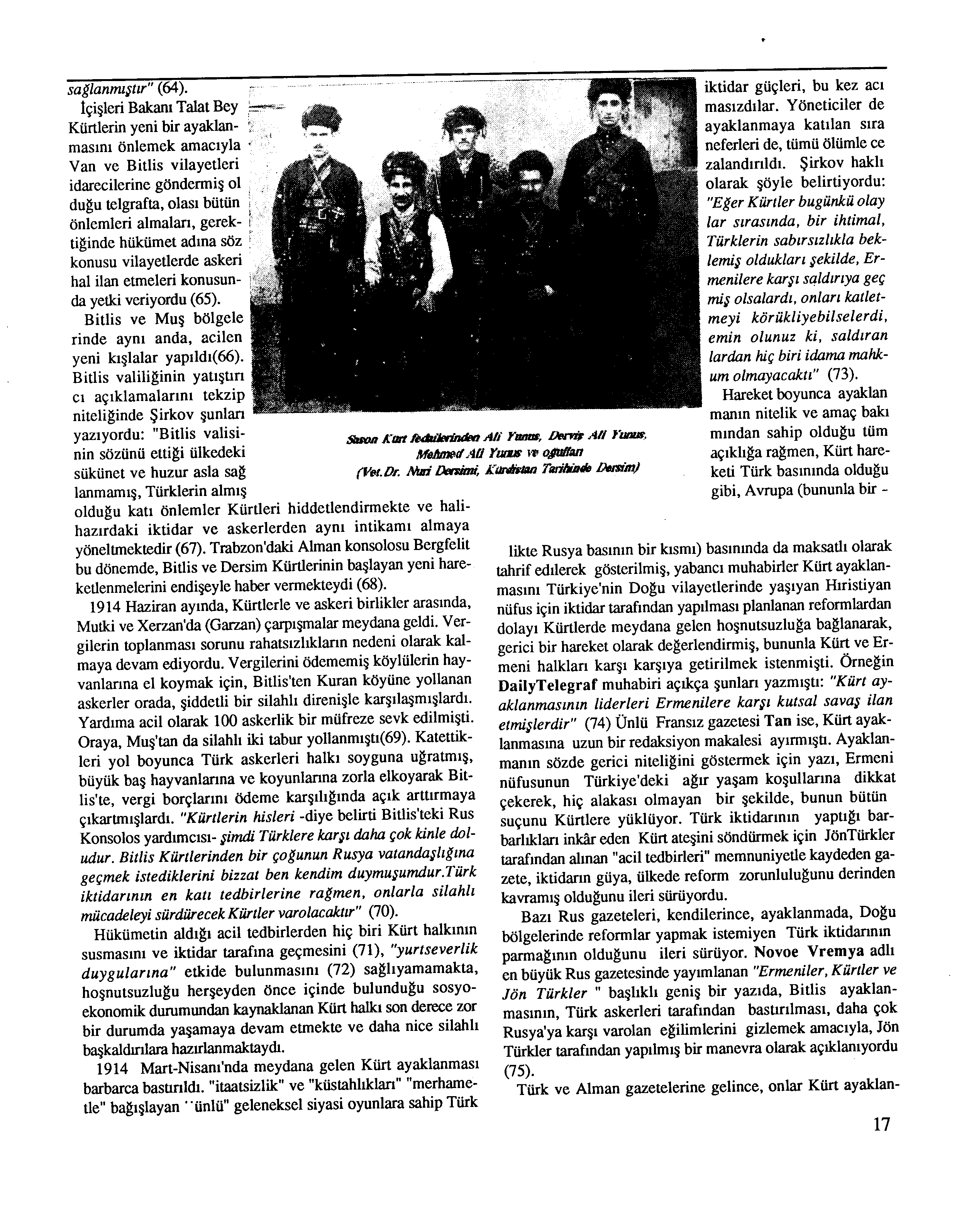 sağlanmıştır" (64). İçişleri Bakanı Talat Bey Kürtlerin yeni bir ayaklanmasını önlemek amacıyla Van ve Bitlis vilayetleri idarecilerine göndermiş ol.