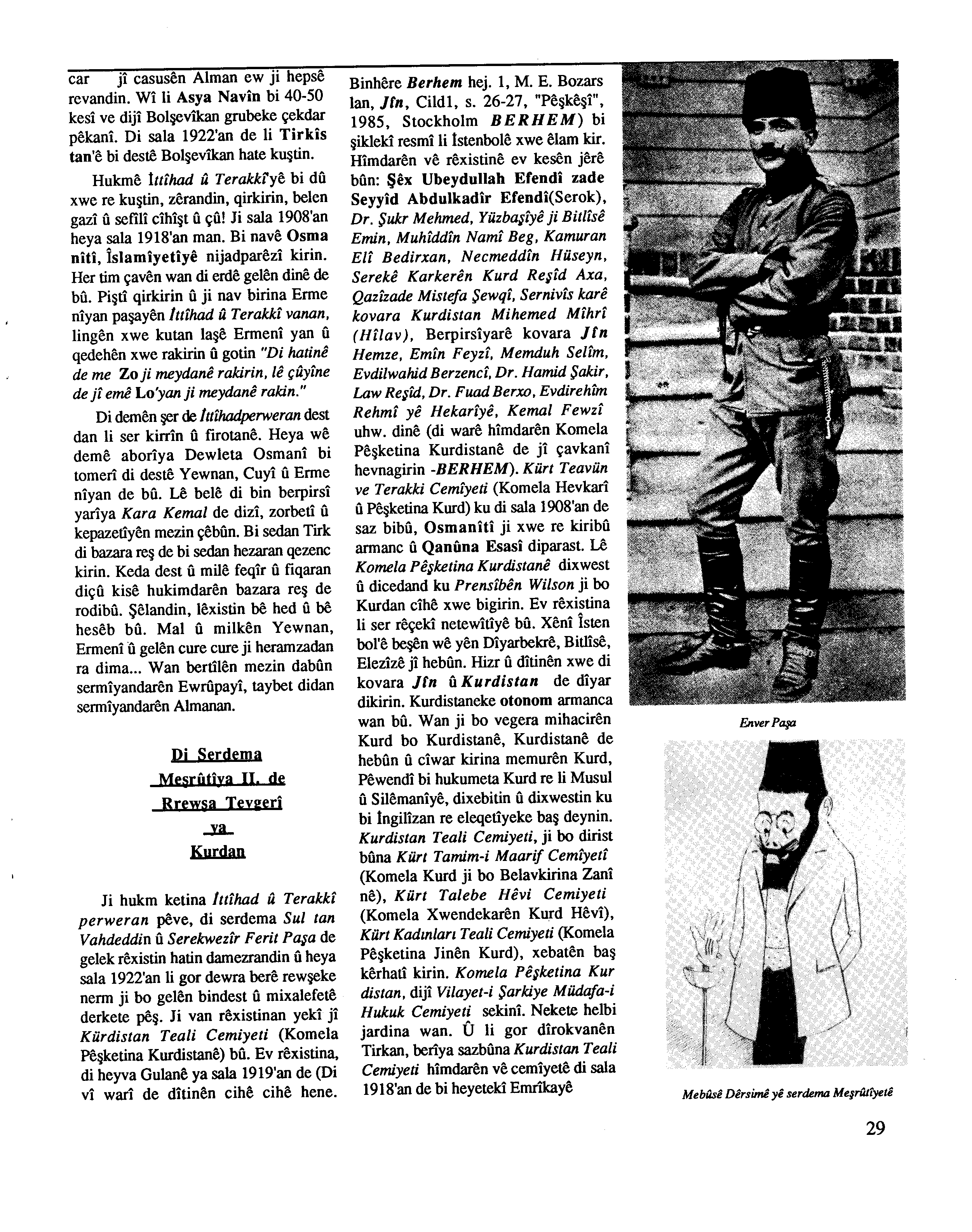 car ew revandin. Wi li Asya Navin bi 40-50 kesi ve diji Bolşevİkan grubeke çekdar pekani. Di sala 1922'an de li Tirkis tan'e bi desre Bolşevıkan hate kuştin.