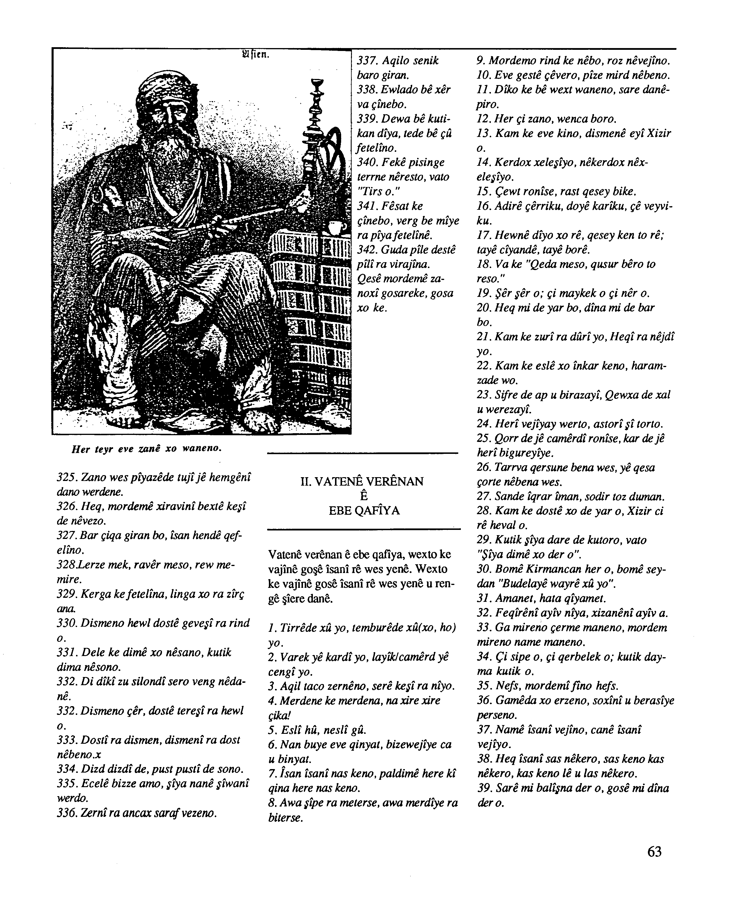 Her teyr eve zani xo waneno. 325. Zano wes piyazede tuji je he mg eni dano werdene. 326. Heq, mordeme xiravini bexte keşi de nevezo. 327. Bar çiqa giran bo, fsan hende qefelino.