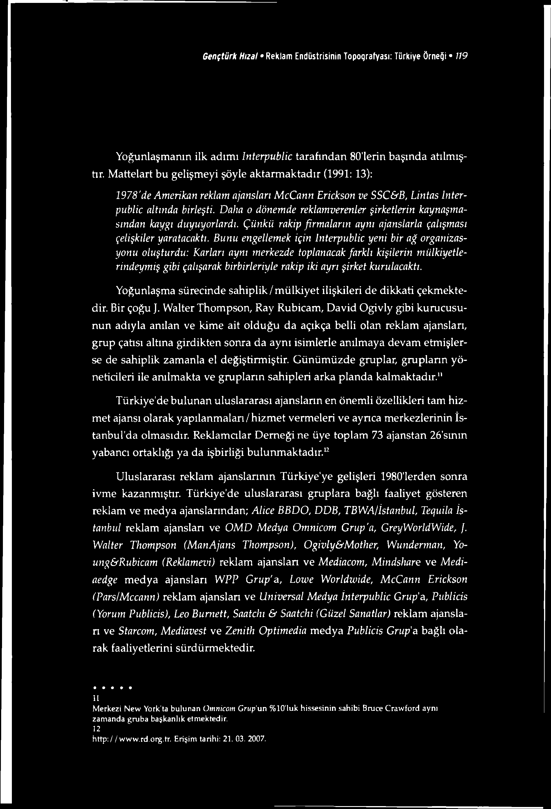 Gençtürk Hızal Reklam Endüstrisinin Topografyası: Türkiye Örneği 119 Yoğunlaşmanın ilk adımı Interpublic tarafından 80'lerin başında atılmıştır.