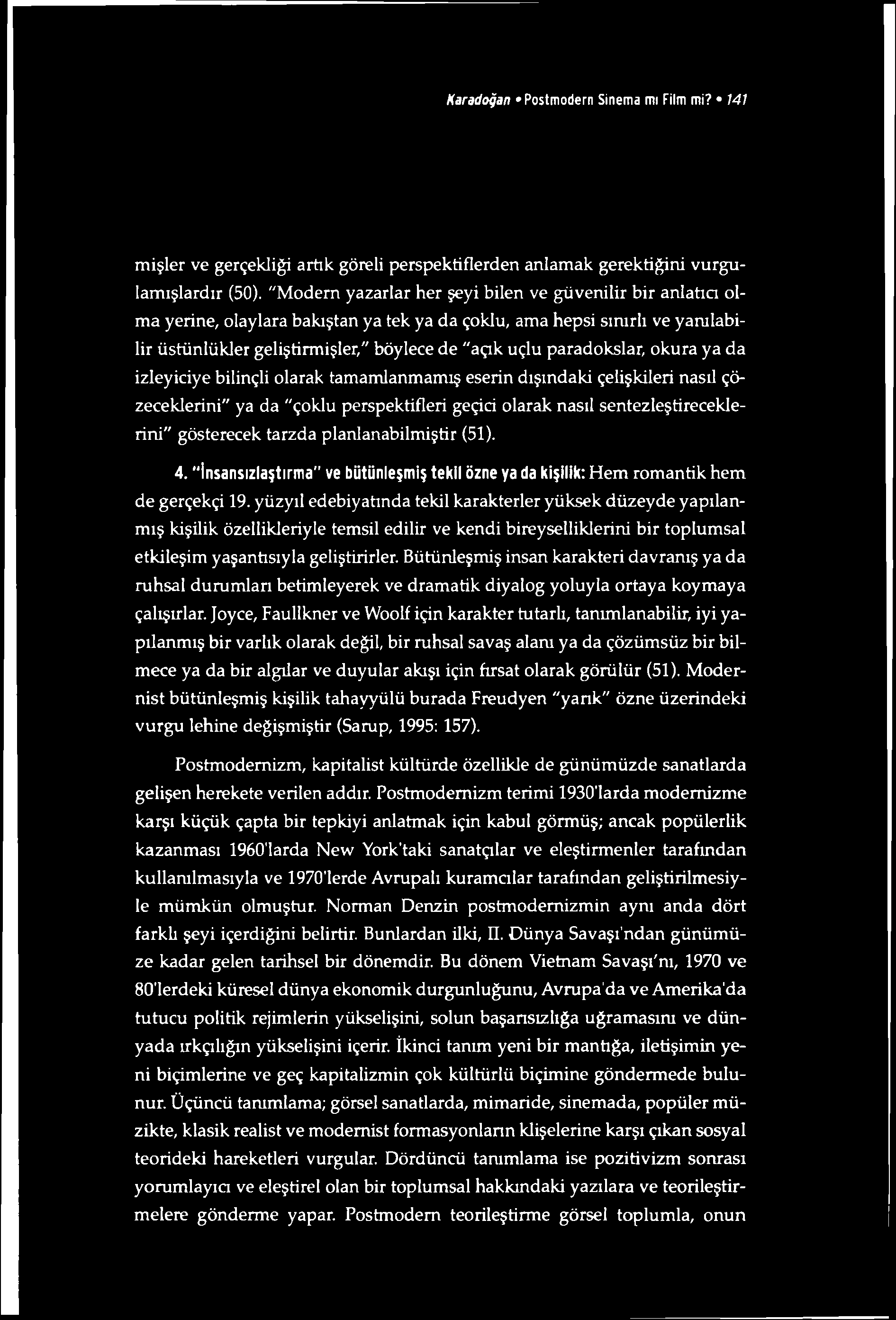 Karadoğan Postmodern Sinema mı Film mi? 141 mişler ve gerçekliği artık göreli perspektiflerden anlamak gerektiğini vurgulamışlardır (50).