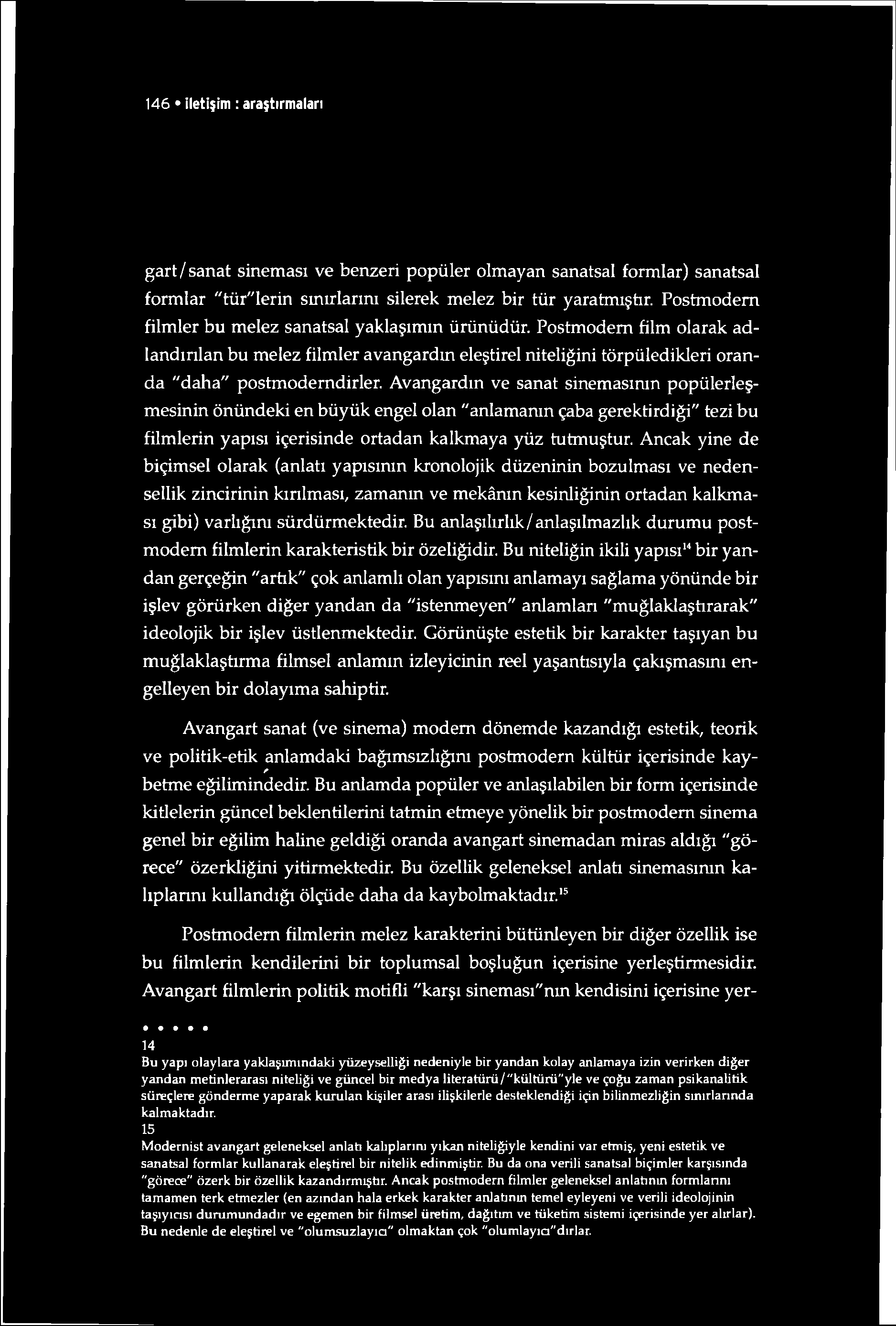 146 iletişim : araştırmaları gart/sanat sineması ve benzeri popüler olmayan sanatsal formlar) sanatsal formlar "tür"lerin sınırlarını silerek melez bir tür yaratmıştır.