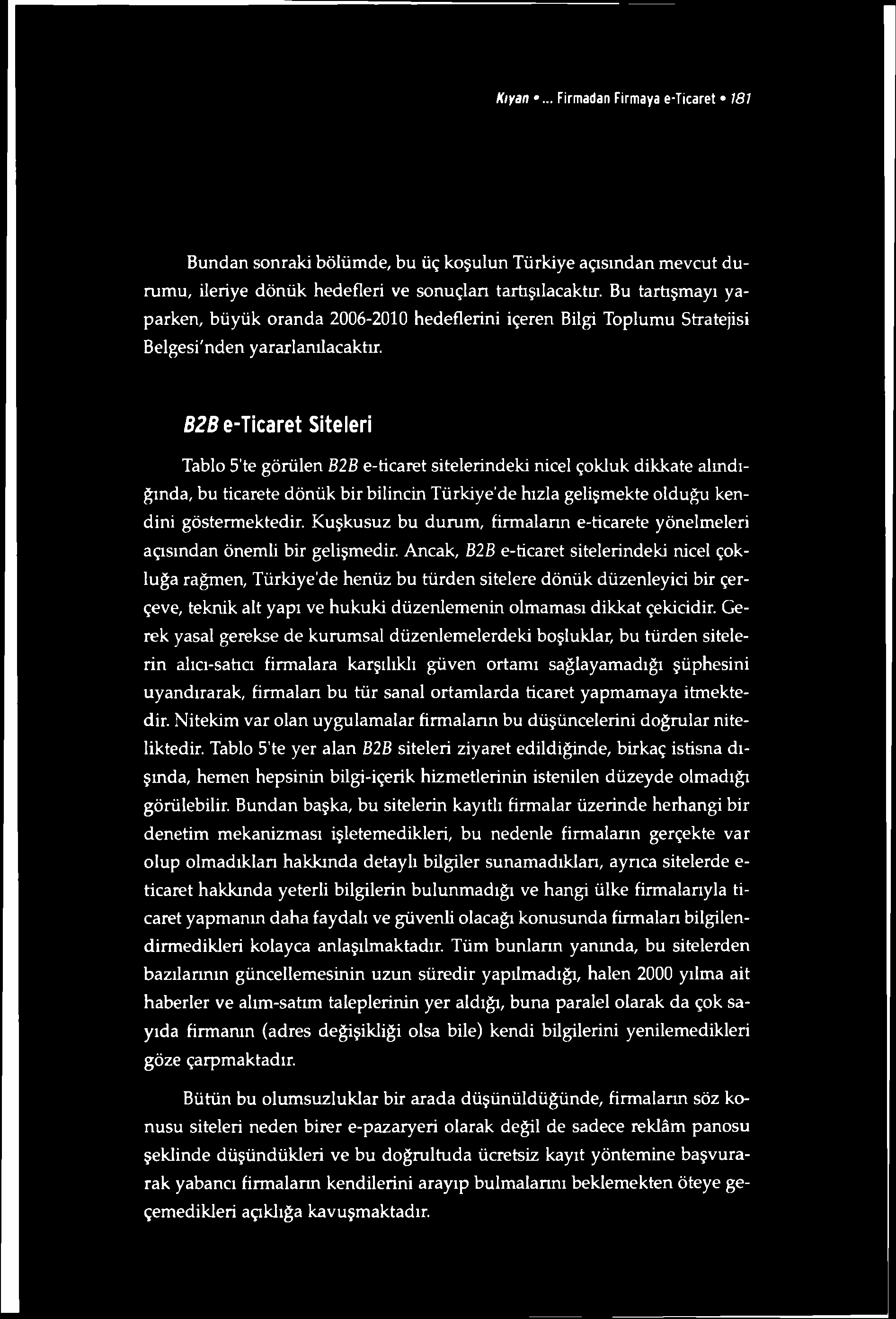 Kıyan... Firmadan Firmaya e-ticaret 181 Bundan sonraki bölümde, bu üç koşulun Türkiye açısından mevcut durumu, ileriye dönük hedefleri ve sonuçlan tartışılacaktır.