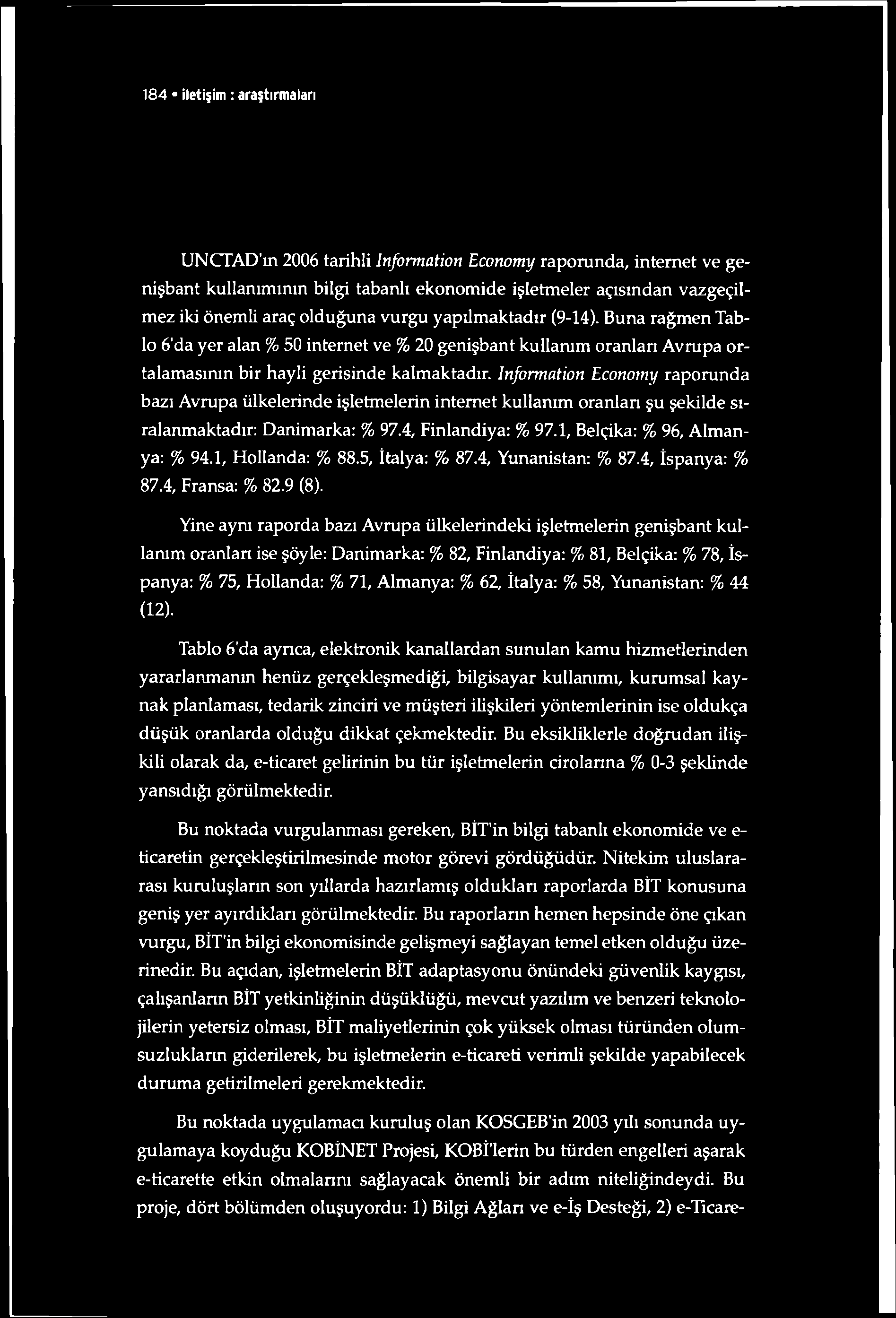 184 iletişim : araştırmaları UNCTAD ın 2006 tarihli Information Economy raporunda, internet ve genişbant kullanımının bilgi tabanlı ekonomide işletmeler açısından vazgeçilmez iki önemli araç olduğuna