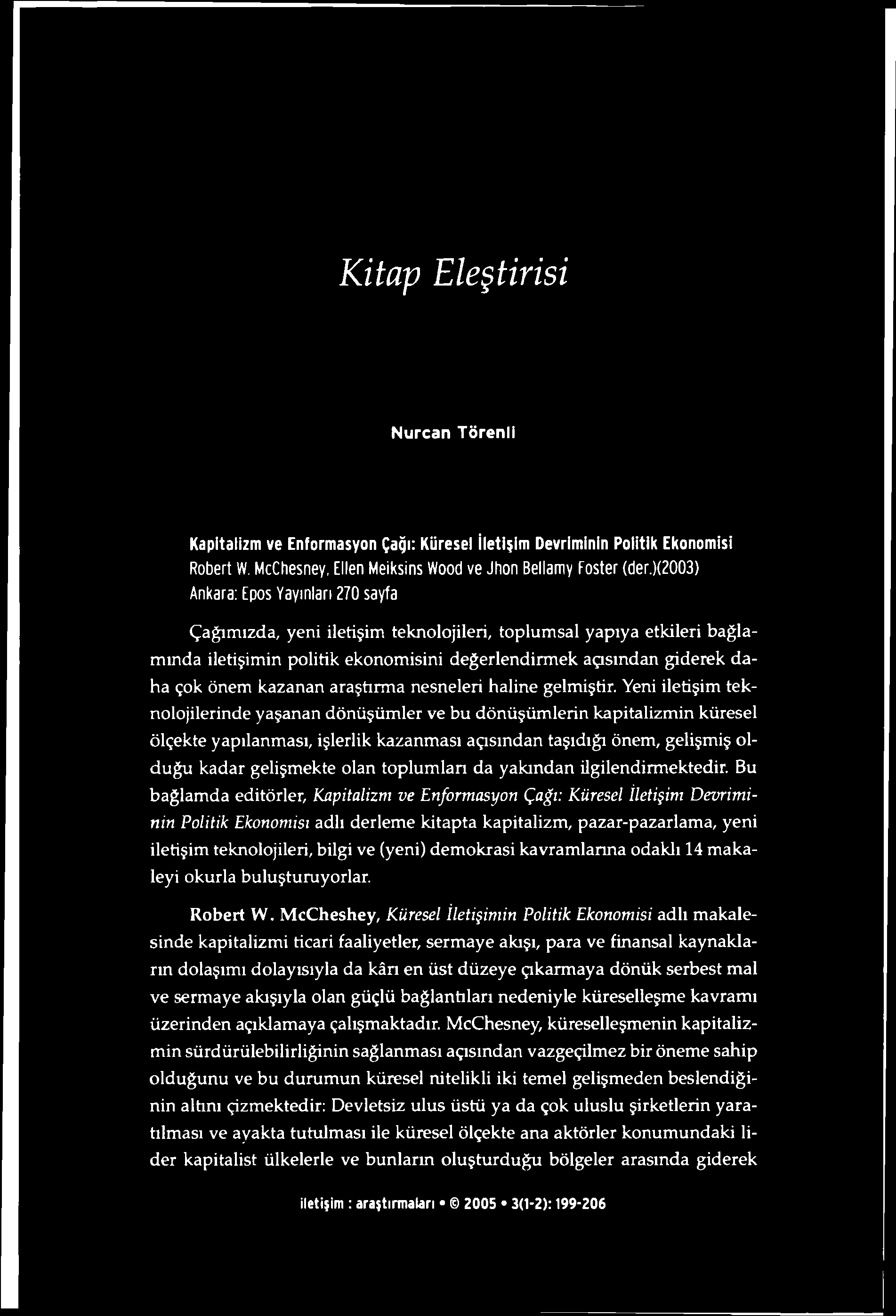 Kitap Eleştirisi Nurcan Törenli Kapitalizm ve Enformasyon Çağı: Küresel iletişim Devriminin Politik Ekonomisi Robert W. McChesney, Ellen Meiksins Wood ve Jhon Beilamy Foster (der.