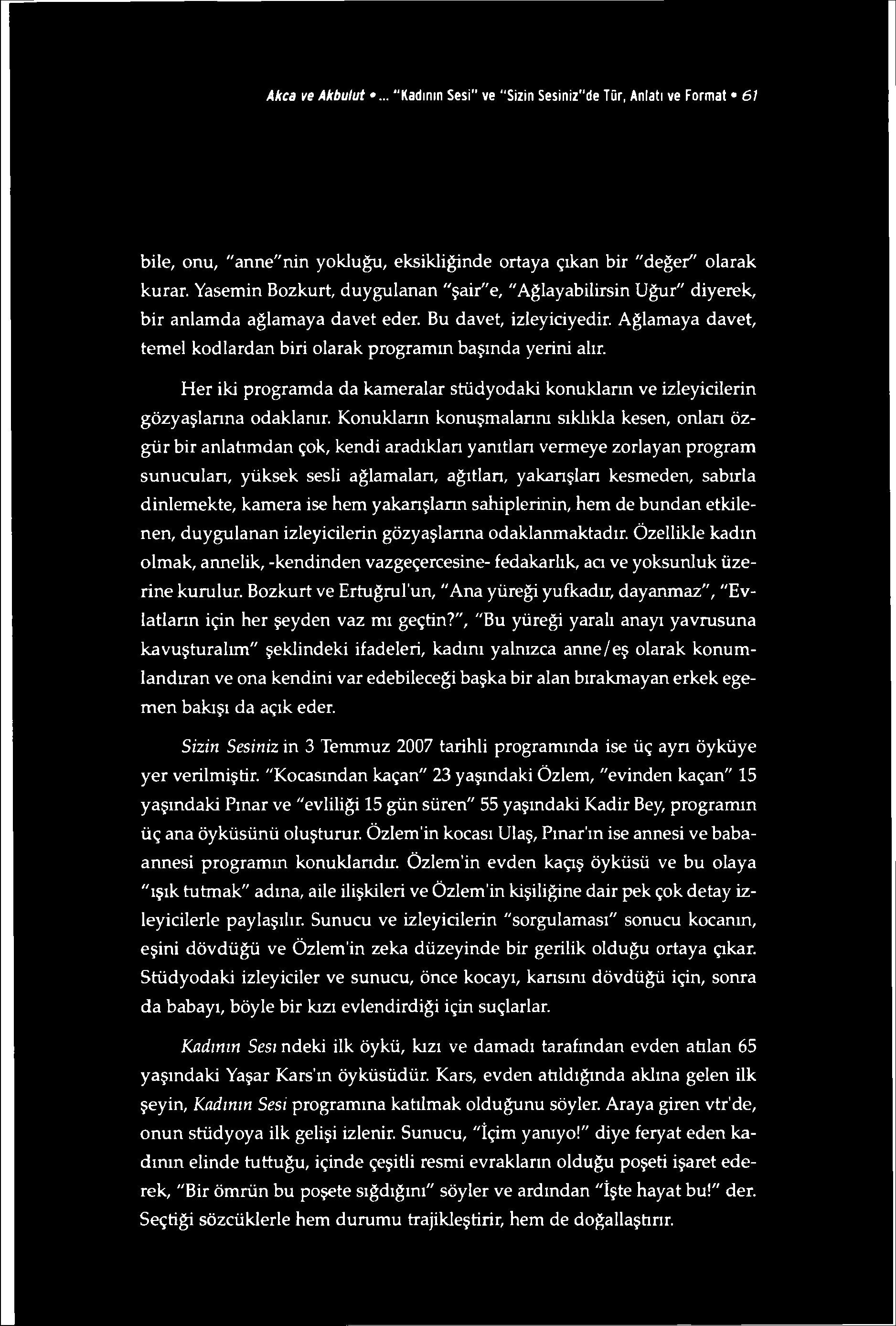 Akça ve Akbulut... "Kadının Sesi" ve "Sizin Sesiniz"de Tür, Anlatı ve Format 61 bile, onu, "anne"nin yokluğu, eksikliğinde ortaya çıkan bir "değer" olarak kurar.