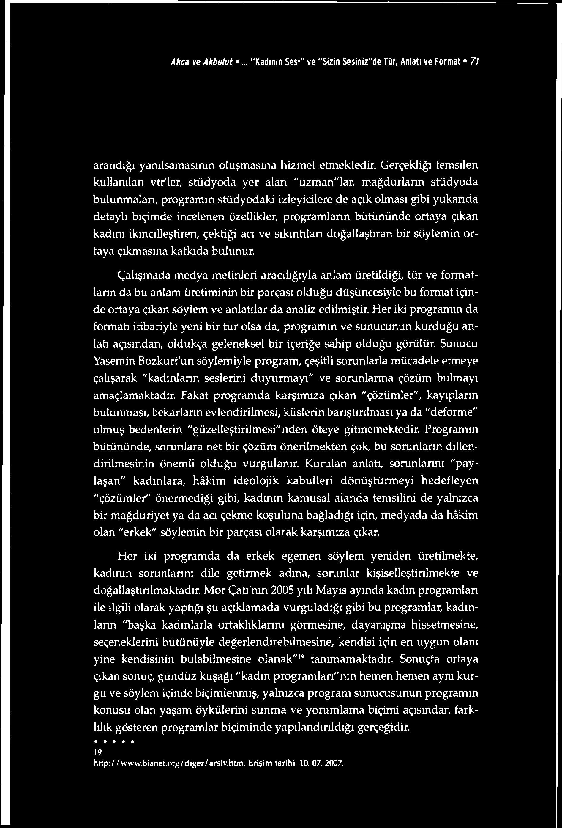 Akça ve Akbulut... "Kadının Sesi" ve "Sizin Sesiniz"de Tür, Anlatı ve Format 71 arandığı yanılsamasının oluşmasma hizmet etmektedir.