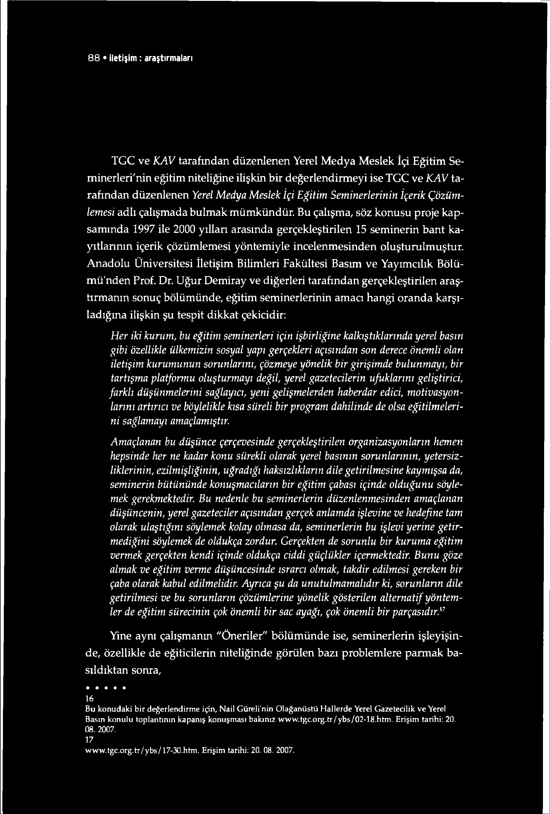 8 8 iletişim : araştırmaları TGC ve KAV tarafından düzenlenen Yerel Medya Meslek İçi Eğitim Seminerlerinin eğitim niteliğine ilişkin bir değerlendirmeyi ise TGC ve KAV tarafından düzenlenen Yerel