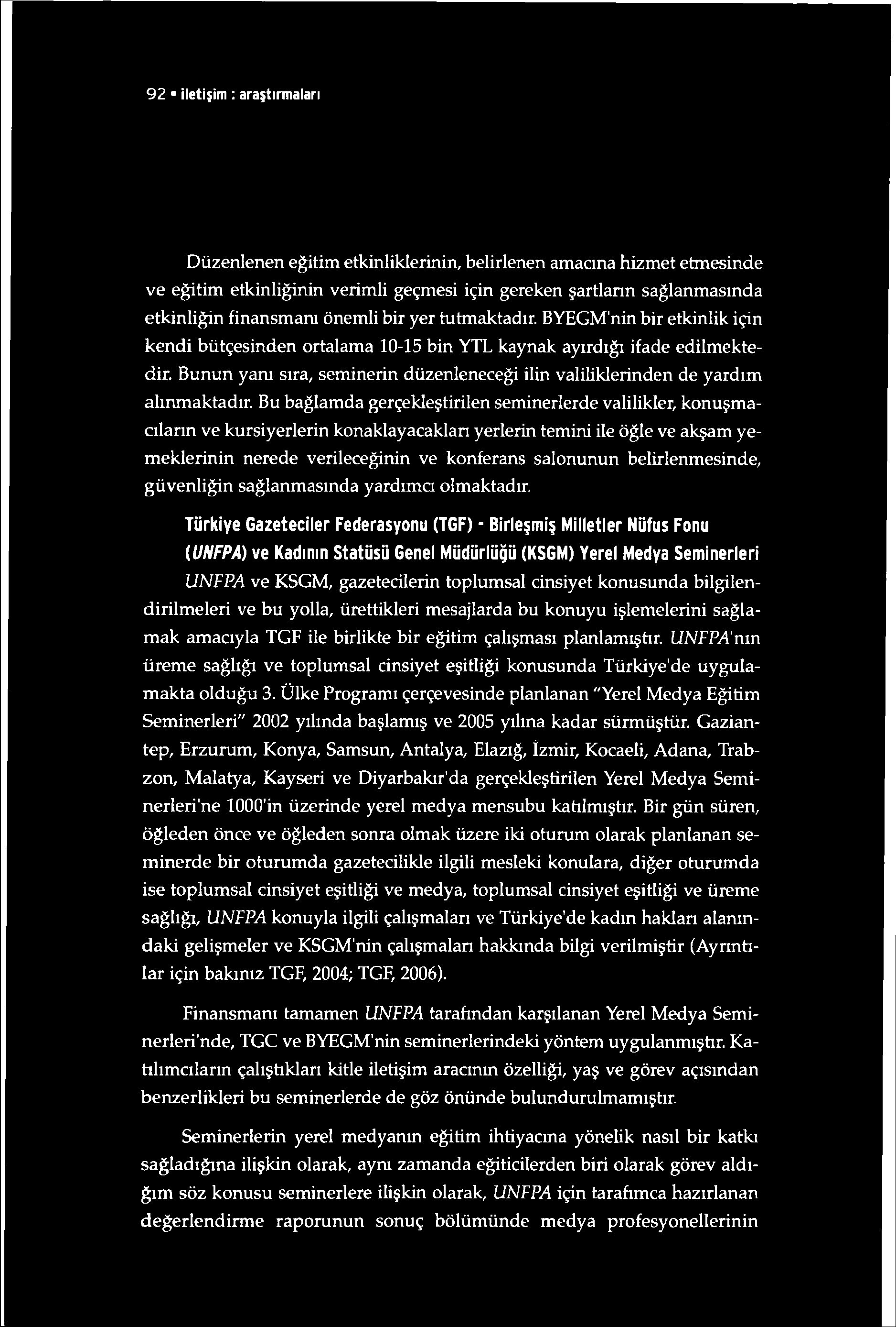 9 2 iletişim : araştırmaları Düzenlenen eğitim etkinliklerinin, belirlenen amacına hizmet etmesinde ve eğitim etkinliğinin verimli geçmesi için gereken şartların sağlanmasında etkinliğin finansmanı