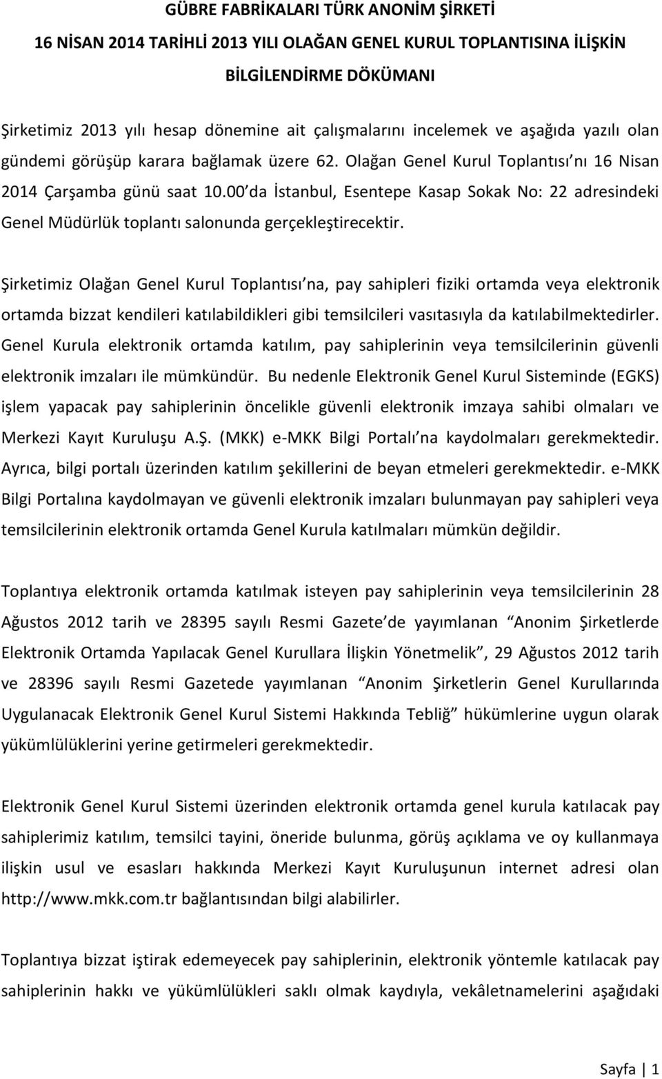 00 da İstanbul, Esentepe Kasap Sokak No: 22 adresindeki Genel Müdürlük toplantı salonunda gerçekleştirecektir.