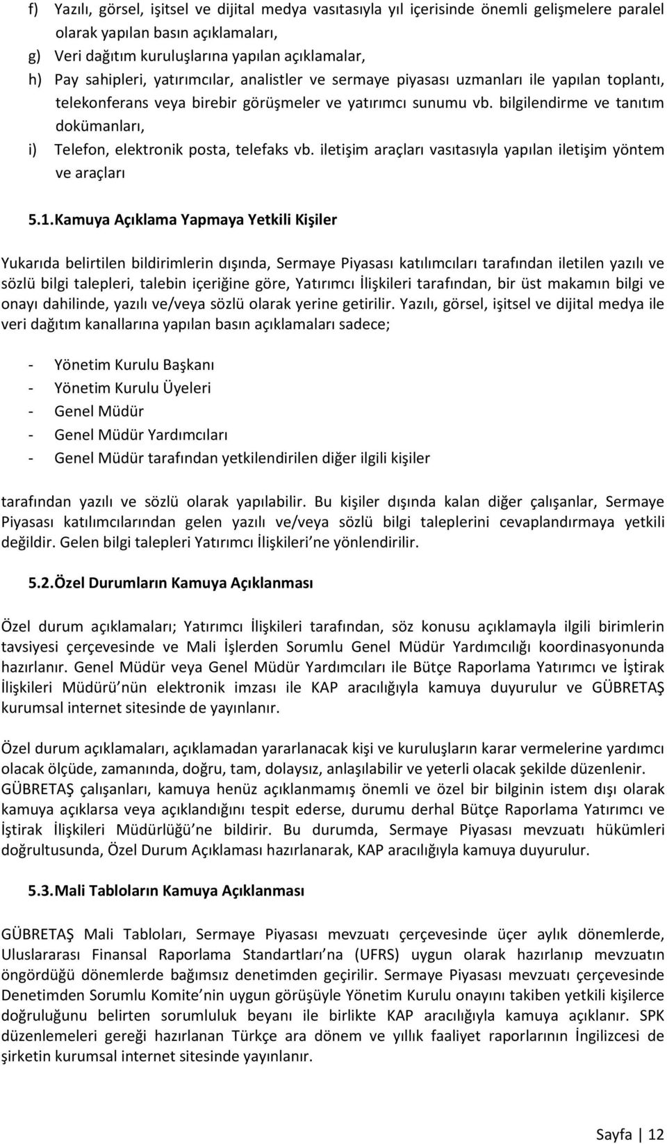 bilgilendirme ve tanıtım dokümanları, i) Telefon, elektronik posta, telefaks vb. iletişim araçları vasıtasıyla yapılan iletişim yöntem ve araçları 5.1.