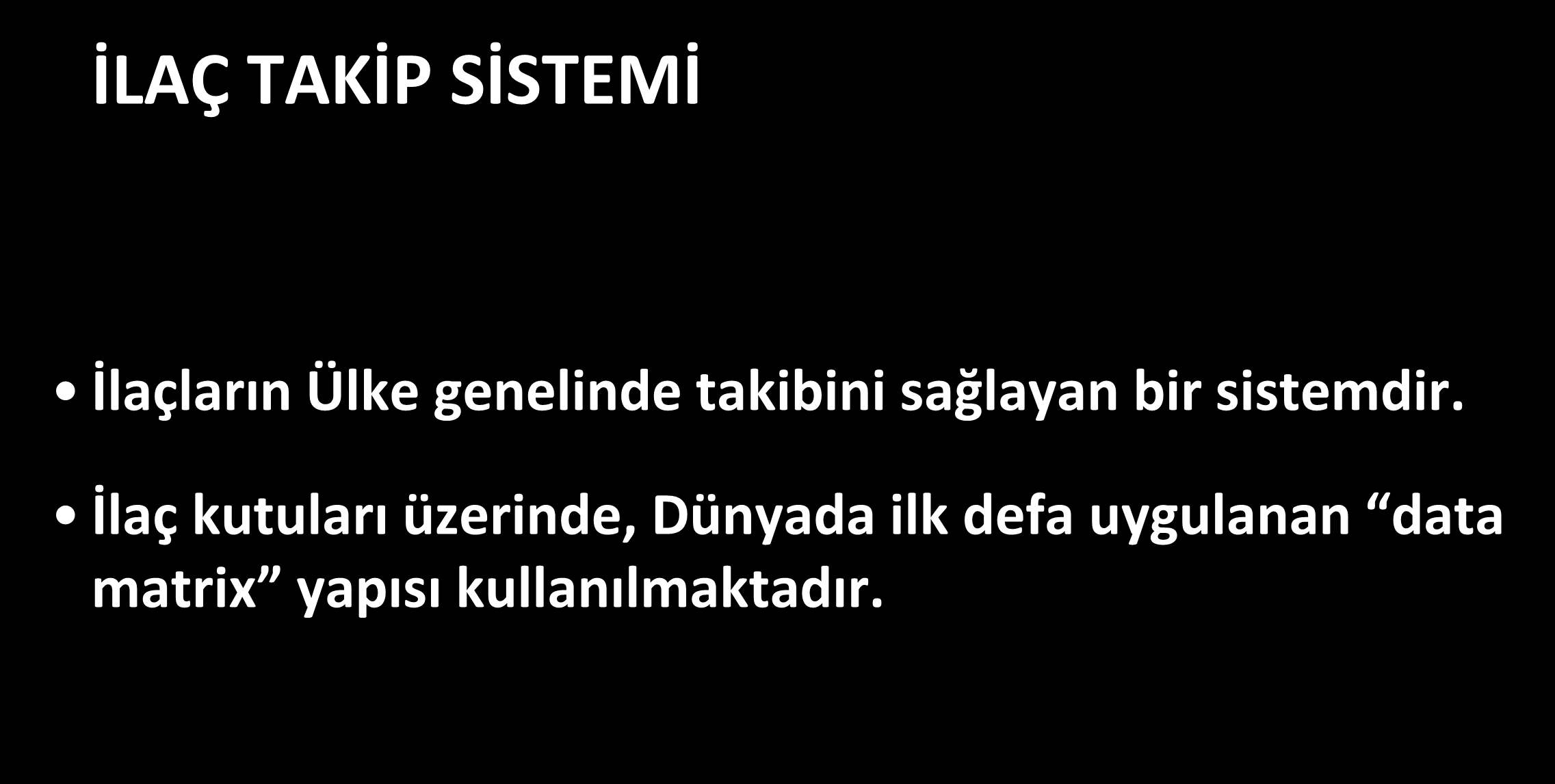 Akılcı İlaç Kullanımı İLAÇ TAKİP SİSTEMİ İlaçların Ülke genelinde takibini sağlayan bir