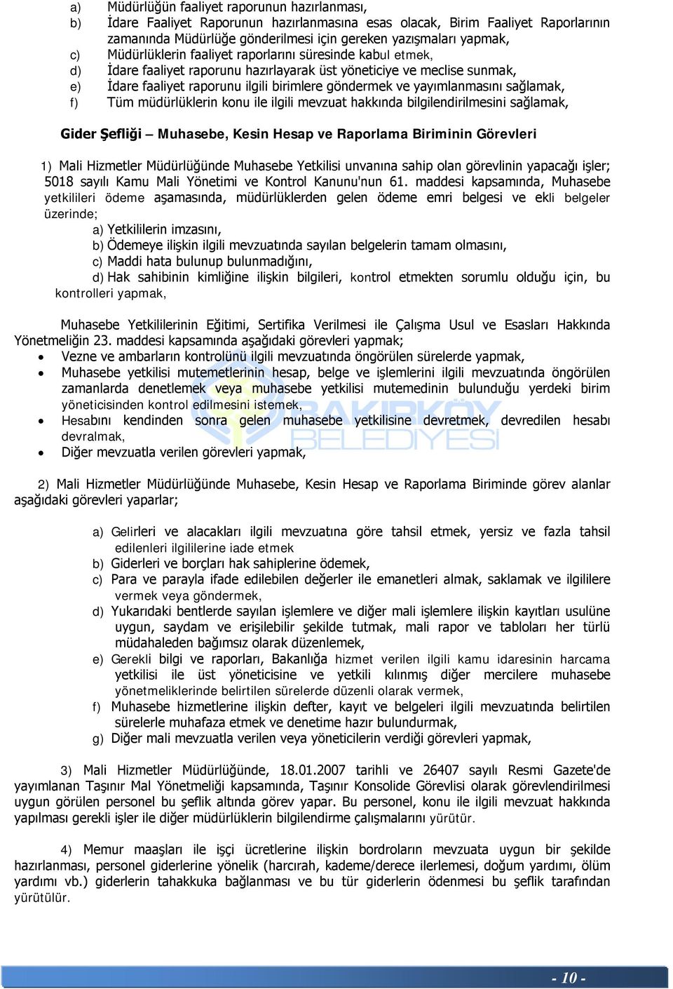 yayımlanmasını sağlamak, f) Tüm müdürlüklerin konu ile ilgili mevzuat hakkında bilgilendirilmesini sağlamak, Gider Şefliği Muhasebe, Kesin Hesap ve Raporlama Biriminin Görevleri 1) Mali Hizmetler