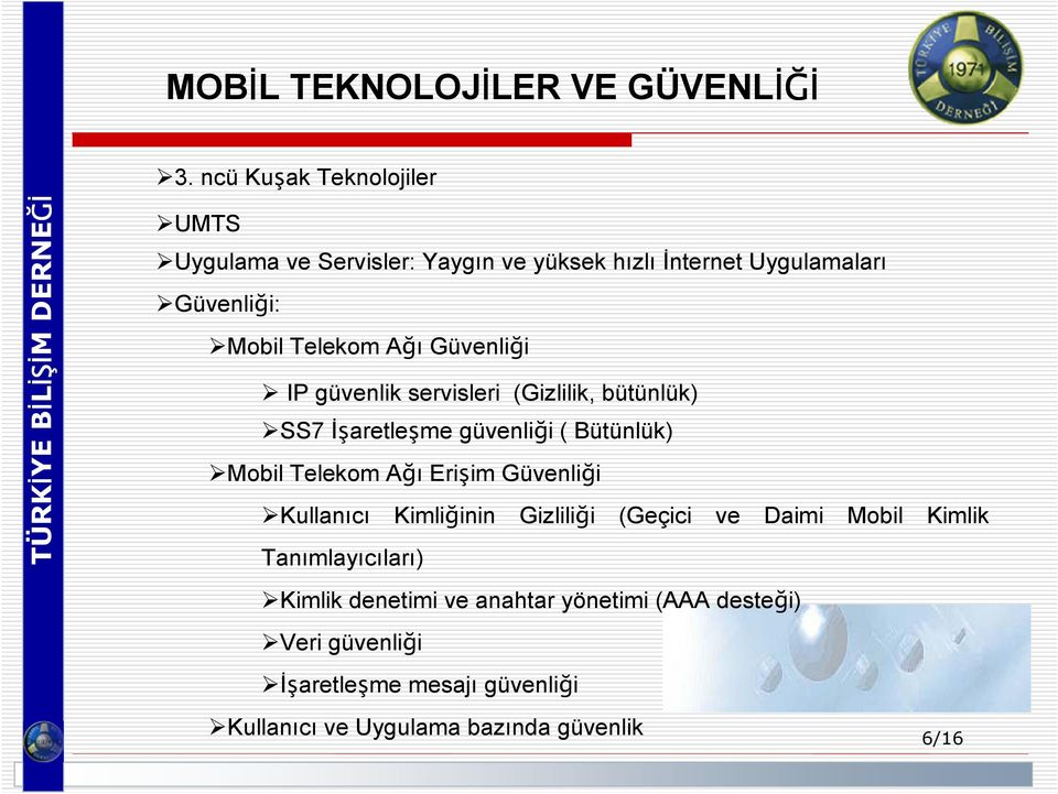 Güvenliği IP güvenlik servisleri (Gizlilik, bütünlük) SS7 Đşaretleşme güvenliği ( Bütünlük) Mobil Telekom Ağı Erişim