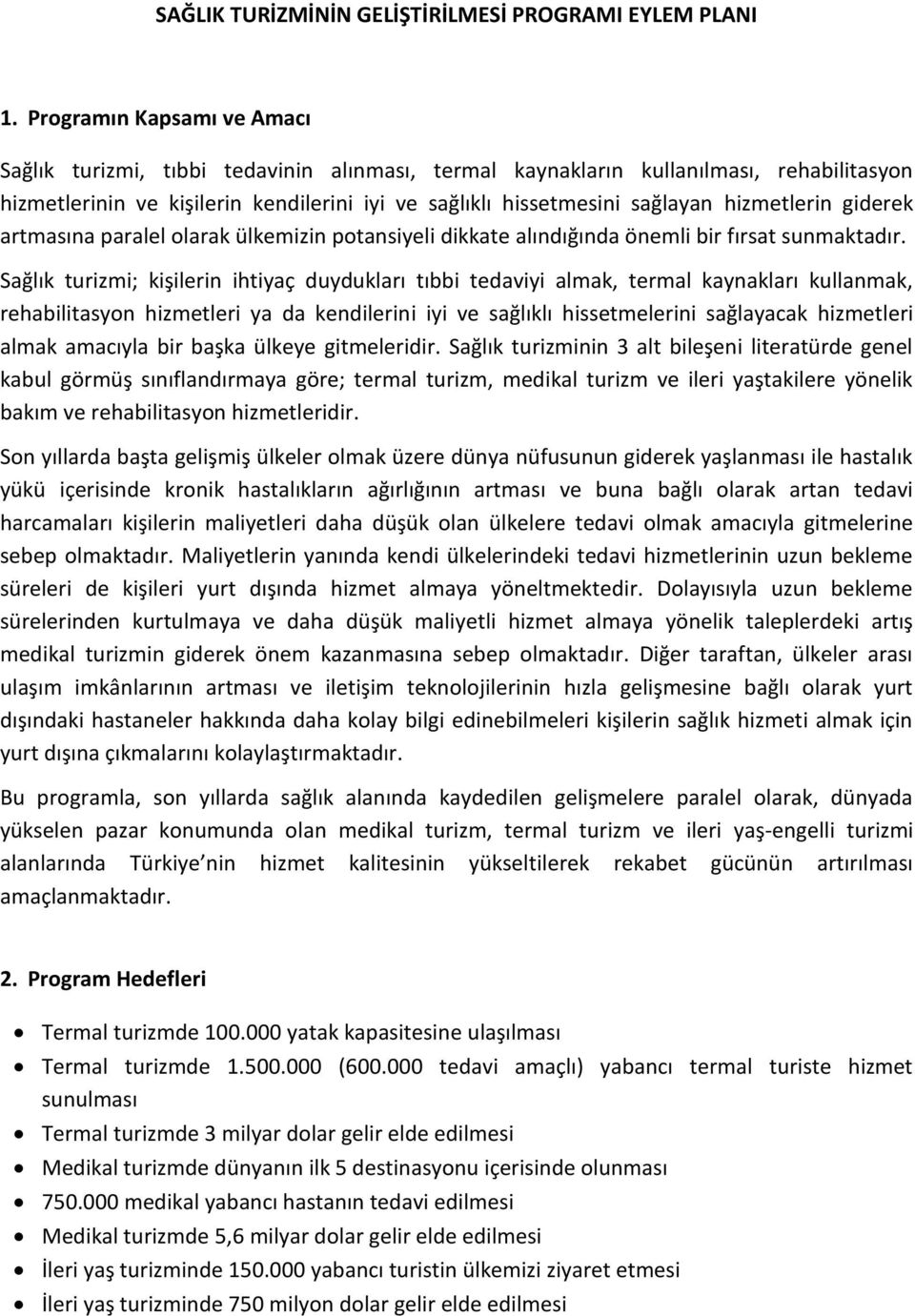 giderek artmasına paralel olarak ülkemizin potansiyeli dikkate alındığında önemli bir fırsat sunmaktadır.