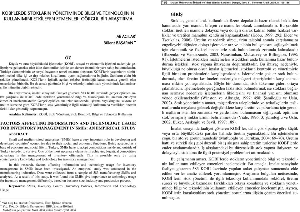 Türkiye ekonomisinin ve sosyal hayatının temel taşlarını oluşturan KOBİ lerin yaşamlarını sürdürebilmeleri ülke içi ve dışı rekabet koşullarına uyum sağlamalarına bağlıdır.