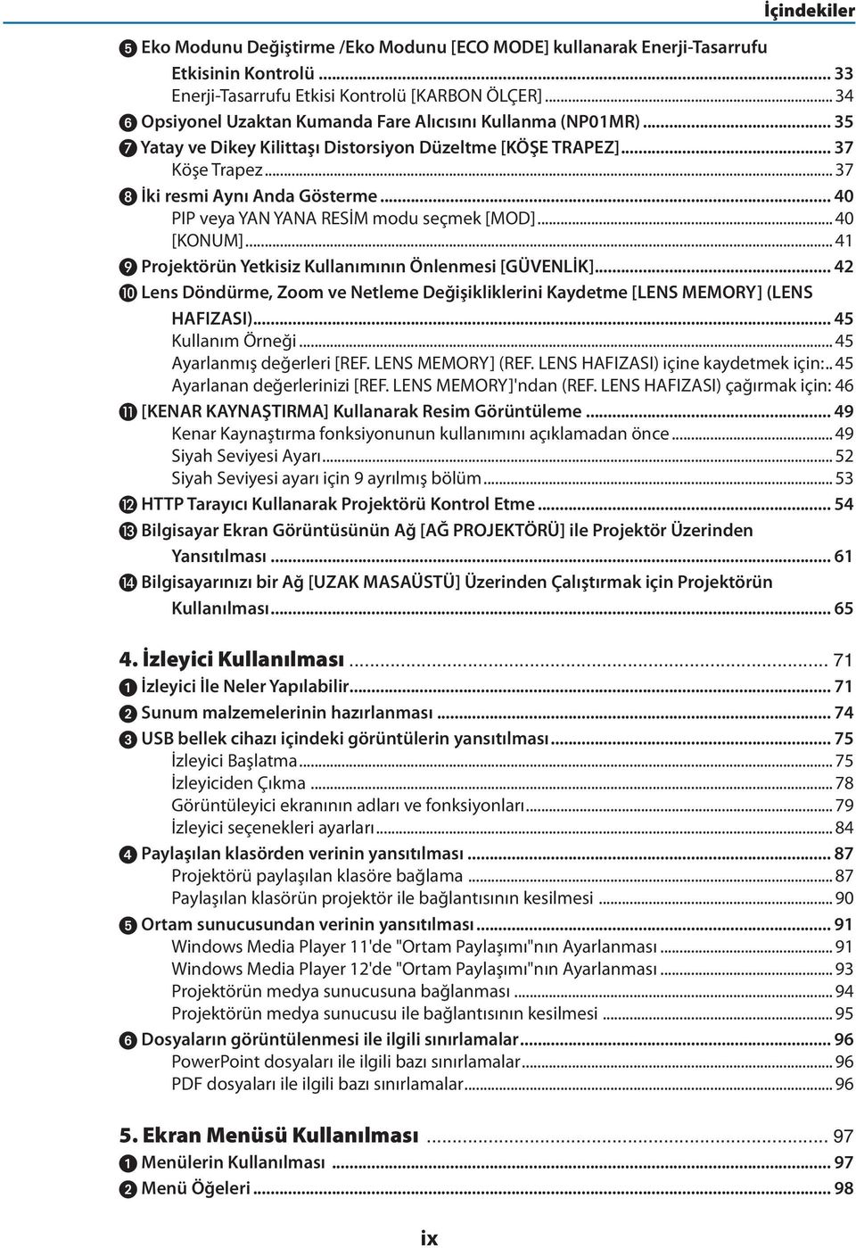 .. 40 PIP veya YAN YANA RESİM modu seçmek [MOD]...40 [KONUM]...41 Projektörün Yetkisiz Kullanımının Önlenmesi [GÜVENLİK].