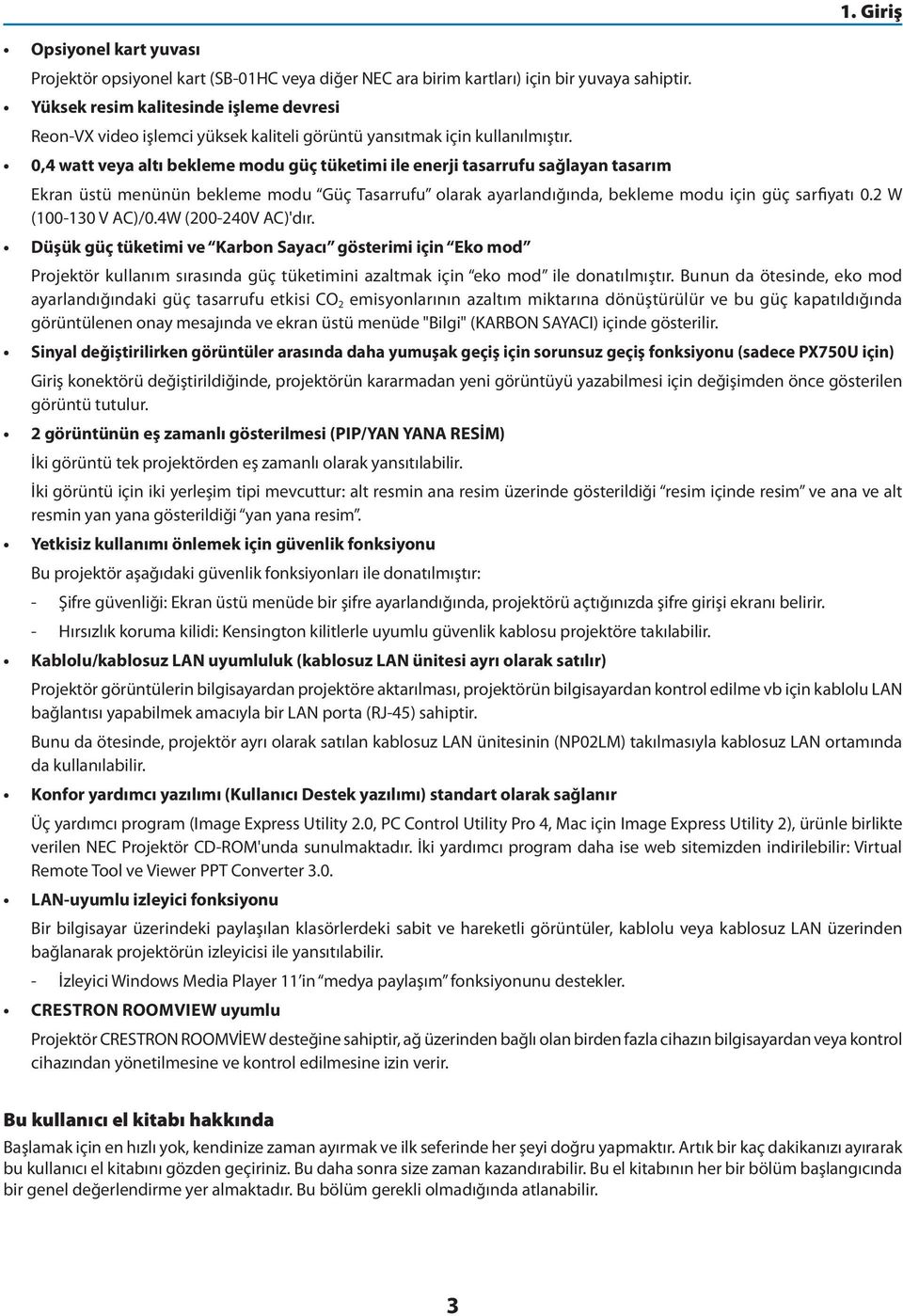 0,4 watt veya altı bekleme modu güç tüketimi ile enerji tasarrufu sağlayan tasarım 1. Giriş Ekran üstü menünün bekleme modu Güç Tasarrufu olarak ayarlandığında, bekleme modu için güç sarfiyatı 0.