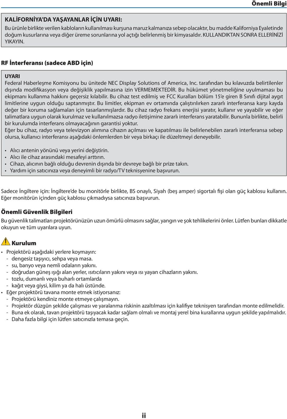 RF İnterferansı (sadece ABD için) UYARI Federal Haberleşme Komisyonu bu ünitede NEC Display Solutions of America, Inc.