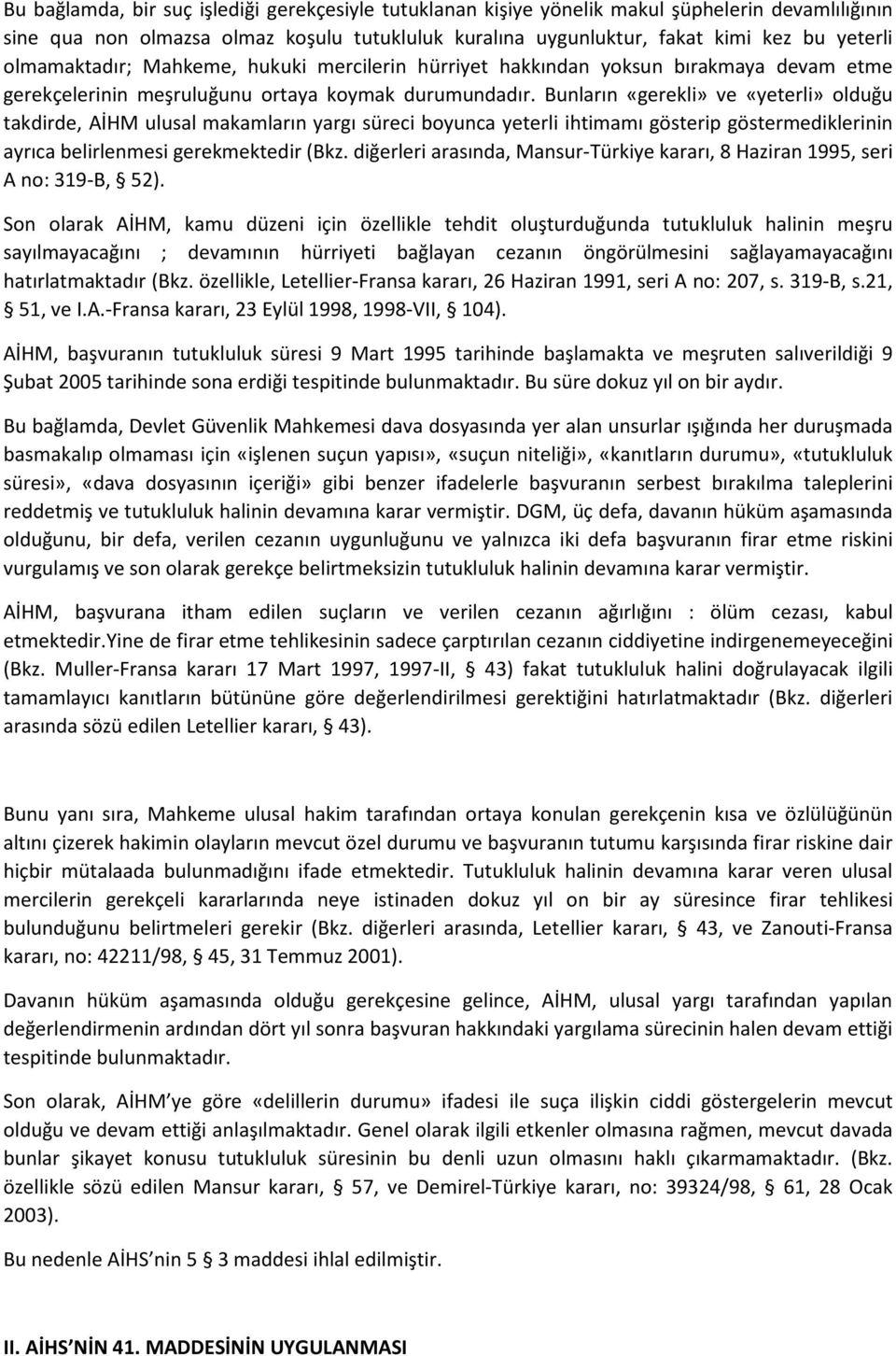 Bunların «gerekli» ve «yeterli» olduğu takdirde, AİHM ulusal makamların yargı süreci boyunca yeterli ihtimamı gösterip göstermediklerinin ayrıca belirlenmesi gerekmektedir (Bkz.