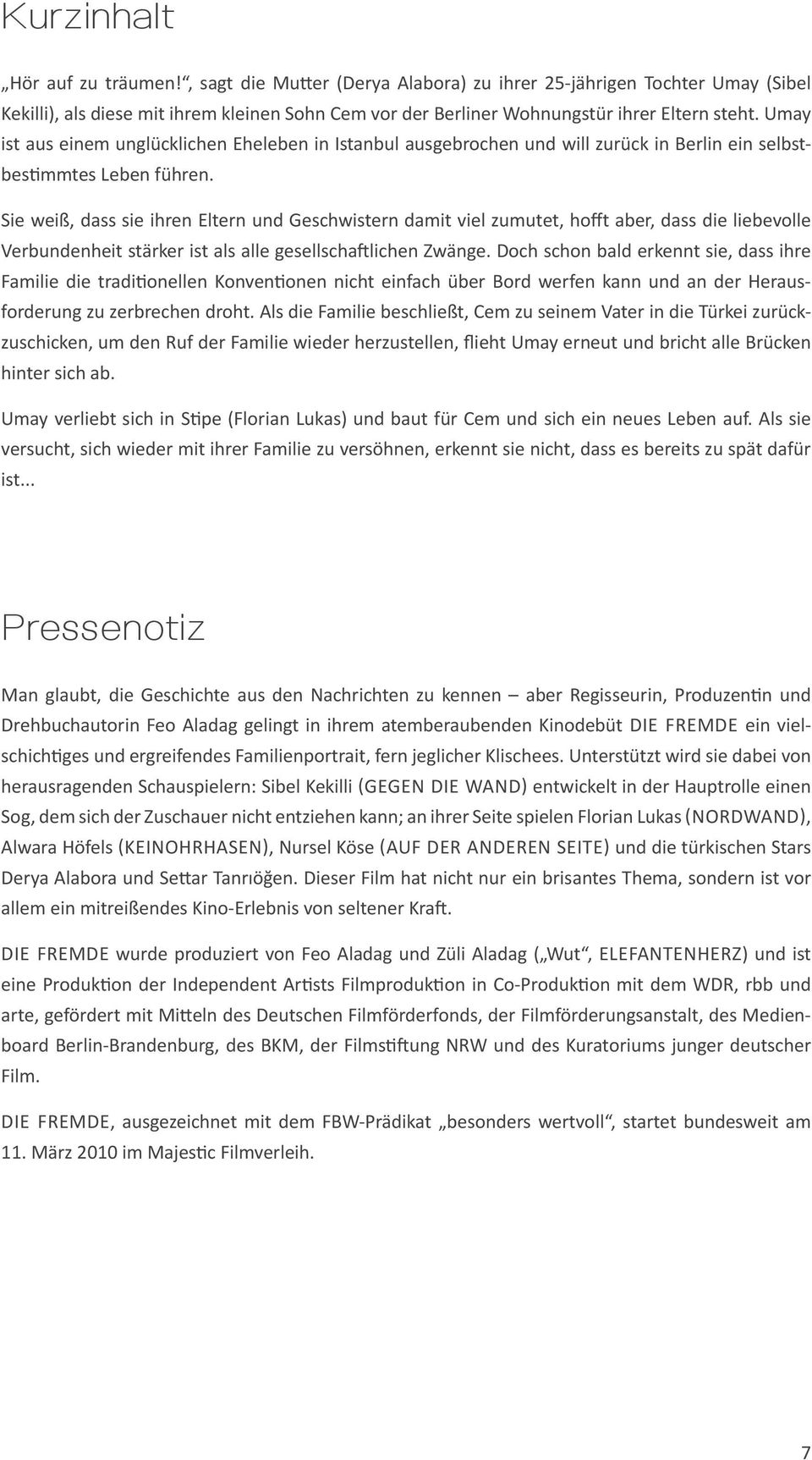 Sie weiß, dass sie ihren Eltern und Geschwistern damit viel zumutet, hofft aber, dass die liebevolle Verbundenheit stärker ist als alle gesellschaftlichen Zwänge.