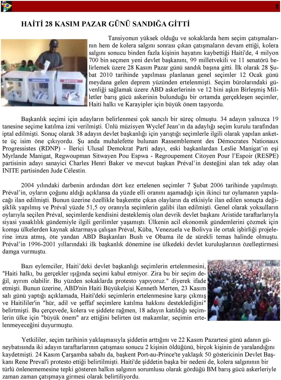 İlk olarak 28 Şubat 2010 tarihinde yapılması planlanan genel seçimler 12 Ocak günü meydana gelen deprem yüzünden ertelenmişti.