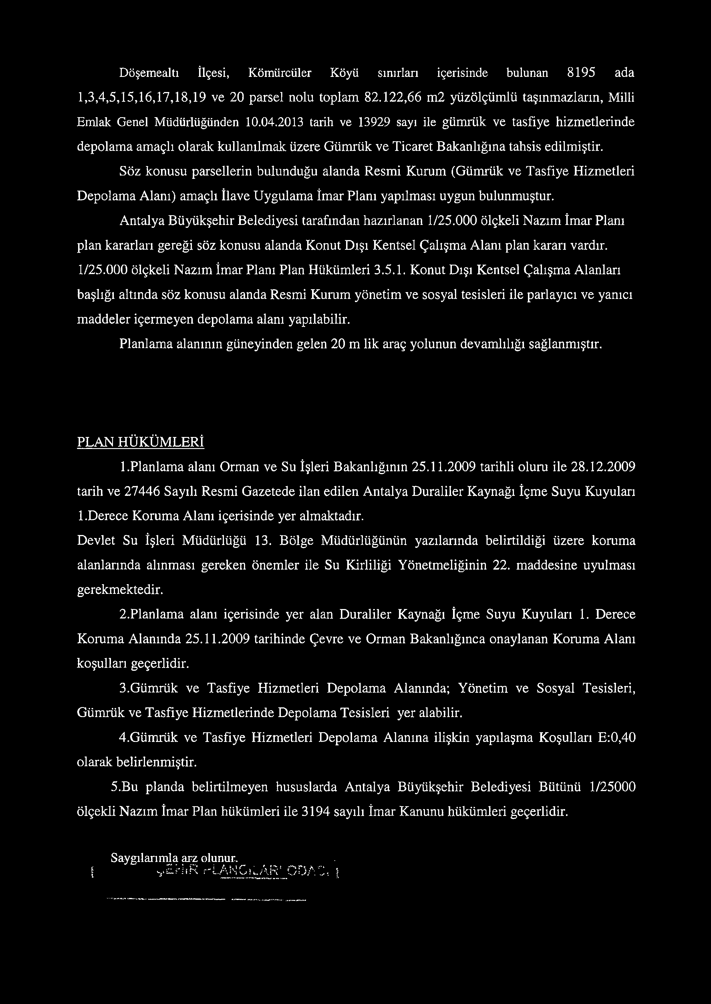 Döşemealtı İlçesi, Kömürcüler Köyü sınırları içerisinde bulunan 8195 ada 1,3,4,5,15,16,17,18,19 ve 20 parsel nolu toplam 82.122,66 m2 yüzölçümlü taşınmazların, Milli Emlak Genel Müdürlüğünden 10.04.