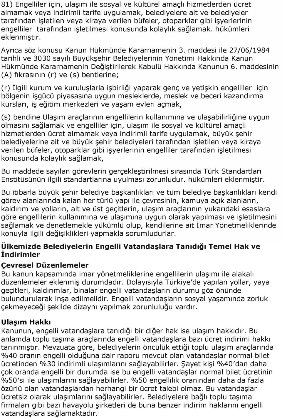 maddesi ile 27/06/1984 tarihli ve 3030 sayılı Büyükşehir Belediyelerinin Yönetimi Hakkında Kanun Hükmünde Kararnamenin Değiştirilerek Kabulü Hakkında Kanunun 6.