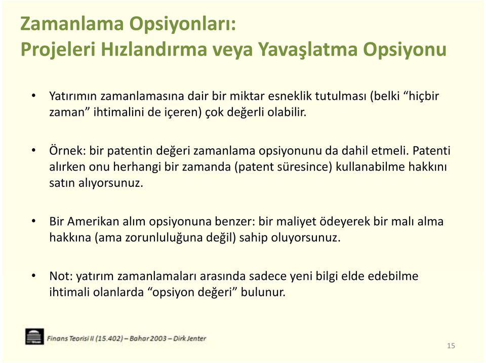 Patenti alırken onu herhangi bir zamanda (patent süresince) kullanabilme hakkını satın alıyorsunuz.