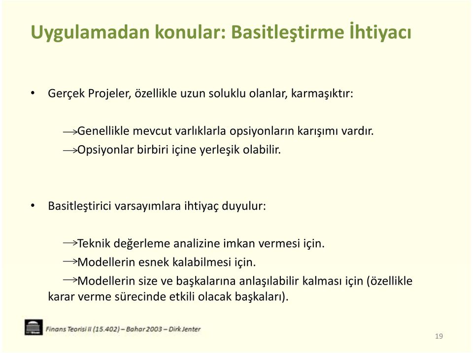 Basitleştirici varsayımlara ihtiyaç duyulur: Teknik değerleme analizine imkan vermesi için.