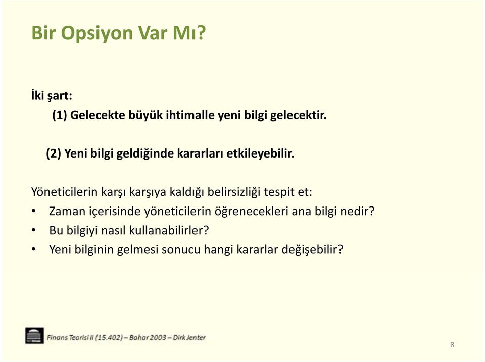 Yöneticilerin karşı karşıya kaldığı belirsizliği tespit et: Zaman içerisinde