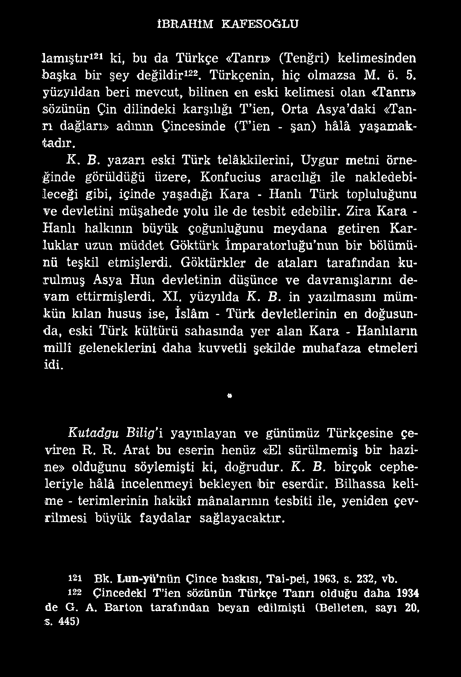 İBRAHİM KAFESGÖLU lamıştır121 ki, bu da Türkçe «Tanrı» (Tenğri) kelimesinden başka bir şey değildir122. Türkçenin, hiç olmazsa M. ö. 5.