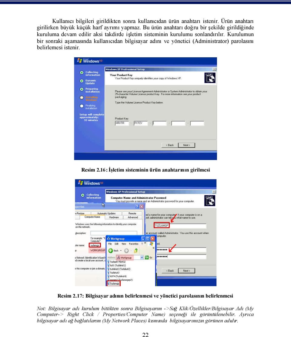 Kurulumun bir sonraki a aması nda kulla cı dan bilgisayar adı ve yönetici (Administrator) parolası belirlemesi istenir. Resim 2.16 : İ letim sisteminin ürün anahtarı n girilmesi Resim 2.