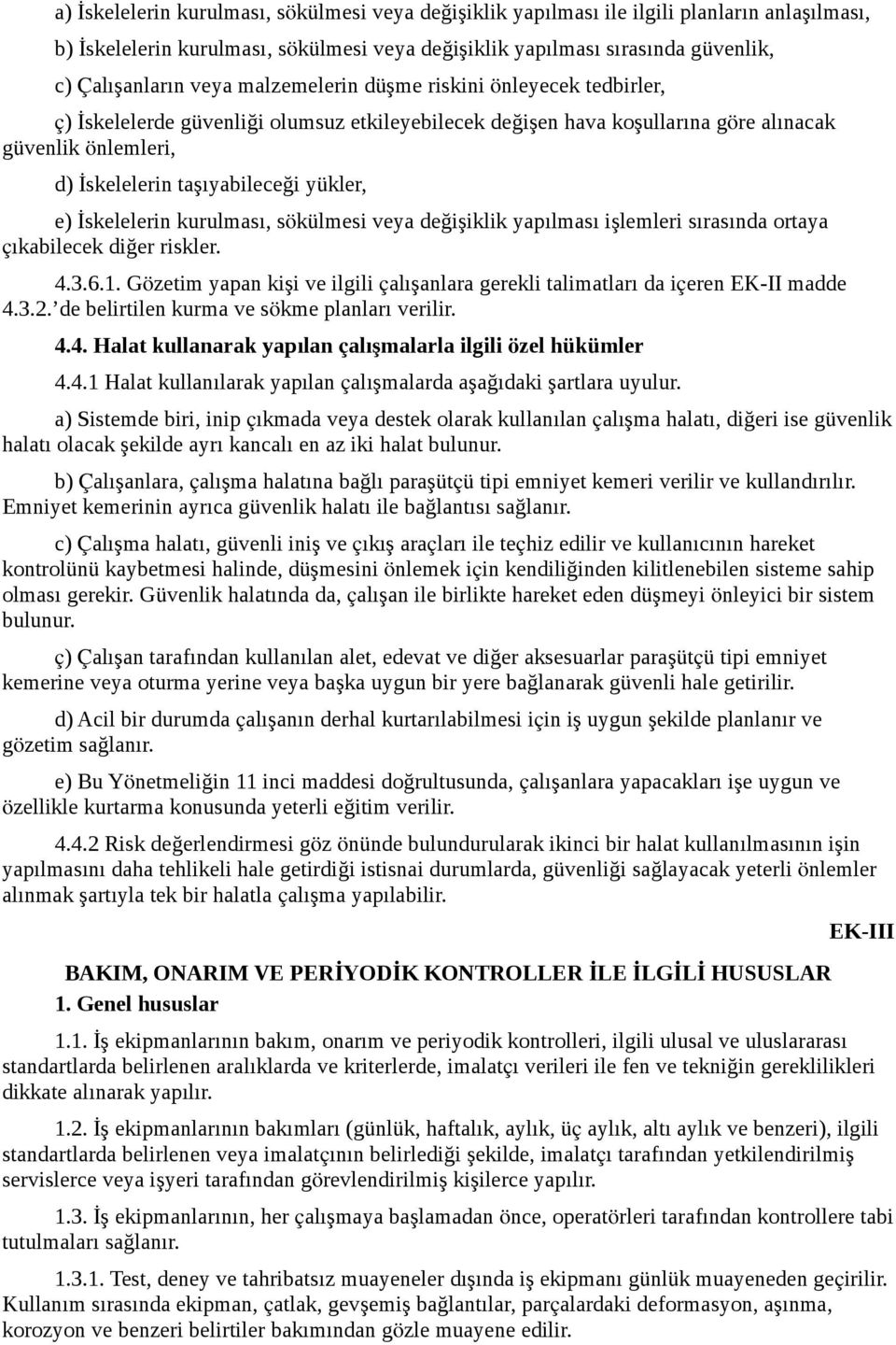 İskelelerin kurulması, sökülmesi veya değişiklik yapılması işlemleri sırasında ortaya çıkabilecek diğer riskler. 4.3.6.1.