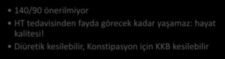 Fonksiyonel limitasyon (+) veya demans (+) <140/90 önerilmiyor >3 Antihipertansif kullanma: Tedaviyi basitleştir: uyum problemi!