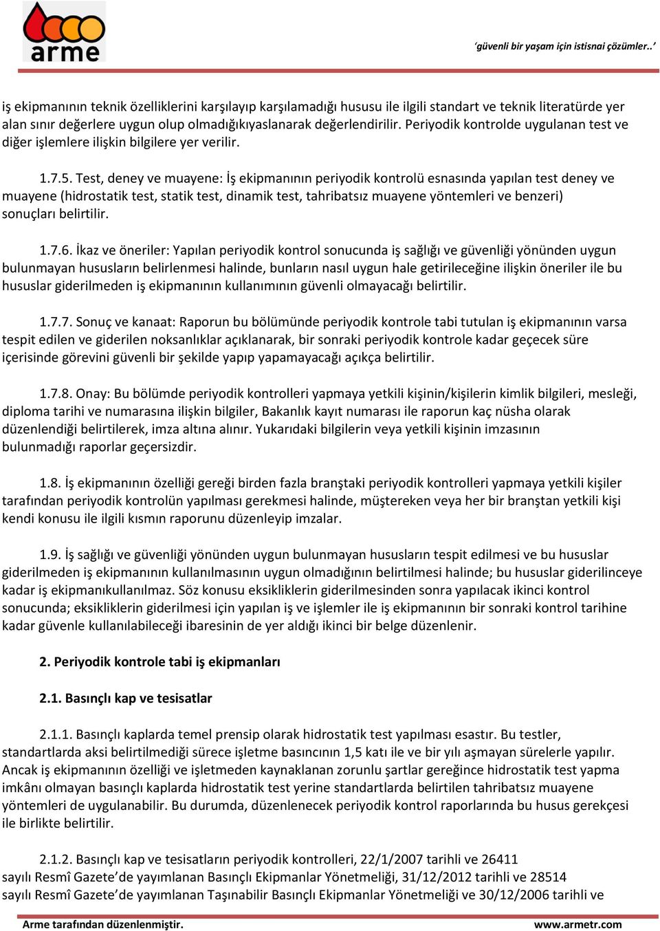 Test, deney ve muayene: İş ekipmanının periyodik kontrolü esnasında yapılan test deney ve muayene (hidrostatik test, statik test, dinamik test, tahribatsız muayene yöntemleri ve benzeri) sonuçları