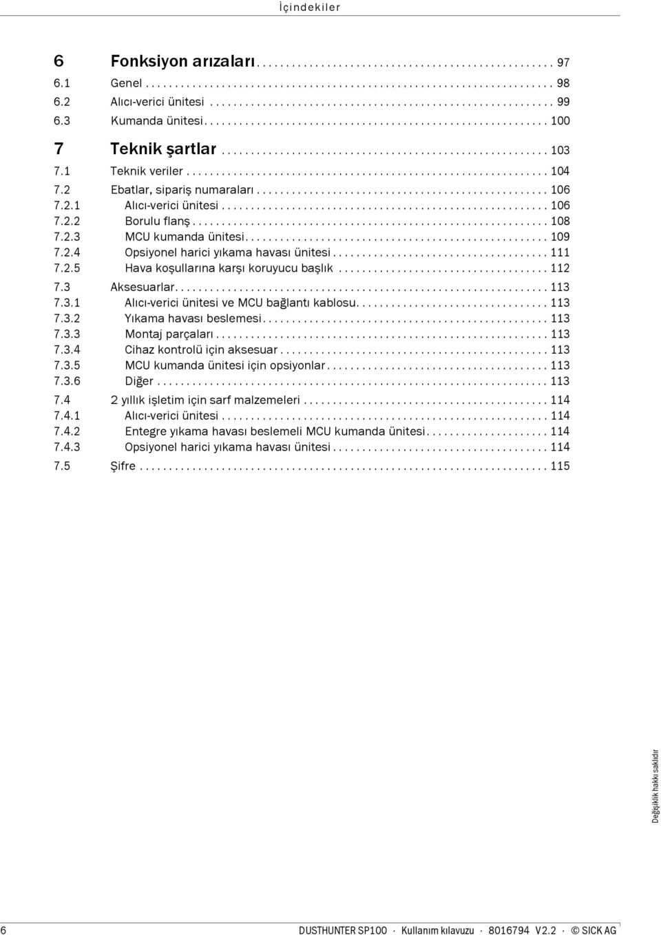 1 Teknik veriler.............................................................. 104 7.2 Ebatlar, sipariş numaraları.................................................. 106 7.2.1 Alıcı-verici ünitesi.