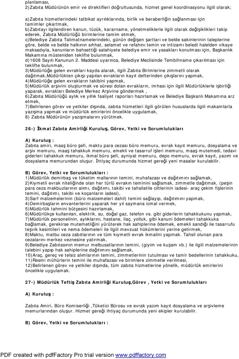 Talimatnamelerindeki, günün değişen şartları ve belde sakinlerinin taleplerine göre, belde ve belde halkının sıhhat, selamet ve refahını temin ve intizamı beledi halelden vikaye maksadıyla,