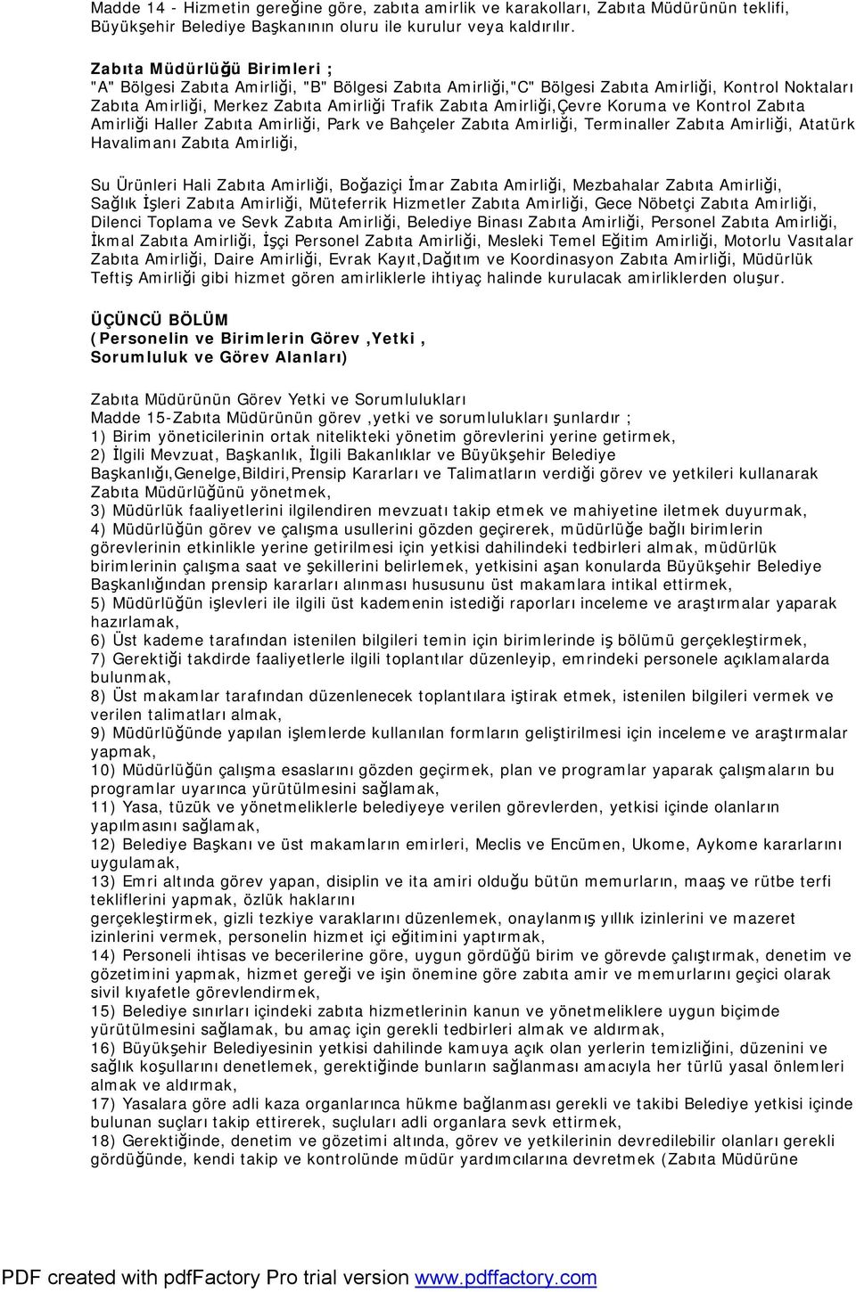 Amirliği,Çevre Koruma ve Kontrol Zabıta Amirliği Haller Zabıta Amirliği, Park ve Bahçeler Zabıta Amirliği, Terminaller Zabıta Amirliği, Atatürk Havalimanı Zabıta Amirliği, Su Ürünleri Hali Zabıta