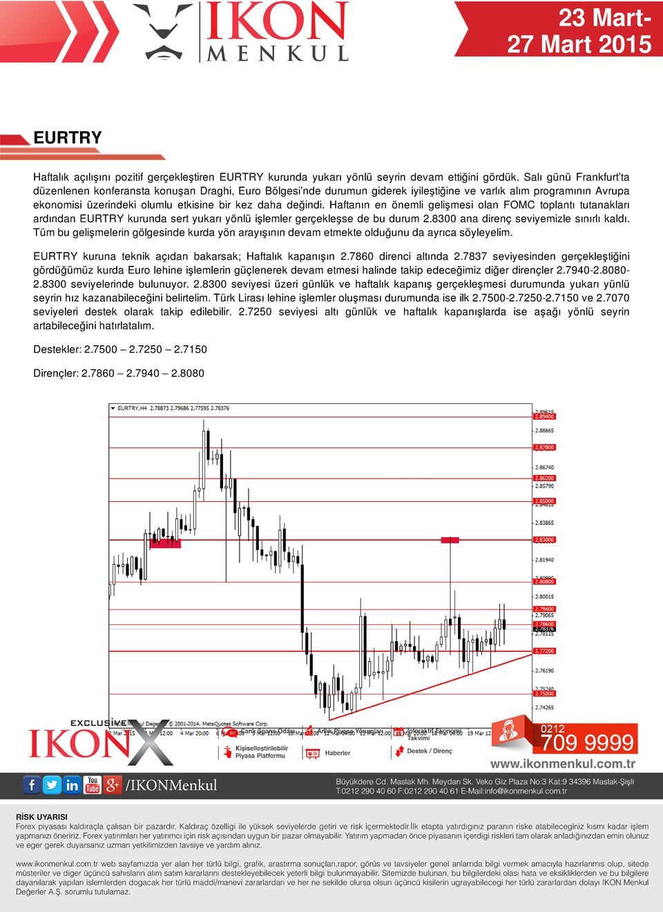 Haftanın en önemli gelişmesi olan FOMC toplantı tutanakları ardından EURTRY kurunda sert yukarı yönlü işlemler gerçekleşse de bu durum 2.8300 ana direnç seviyemizle sınırlı kaldı.