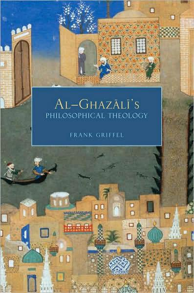Al-Ghazālī s Philosophical Theology Frank Griffel, Oxford & New York: Oxford University Press, 2009 xiii + 408 Sayfa.