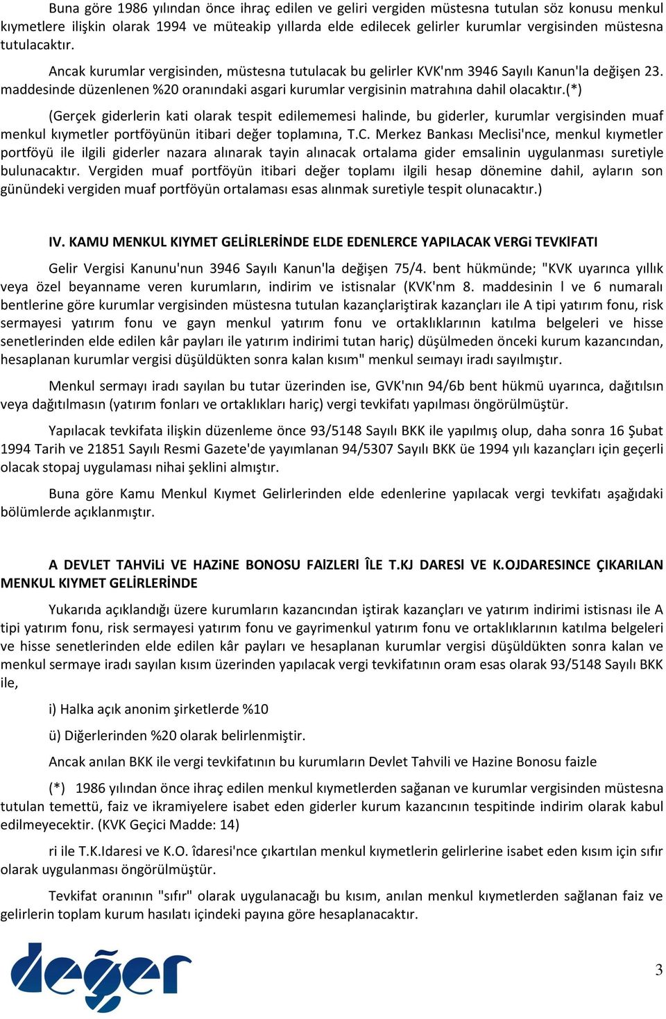 maddesinde düzenlenen %20 oranındaki asgari kurumlar vergisinin matrahına dahil olacaktır.