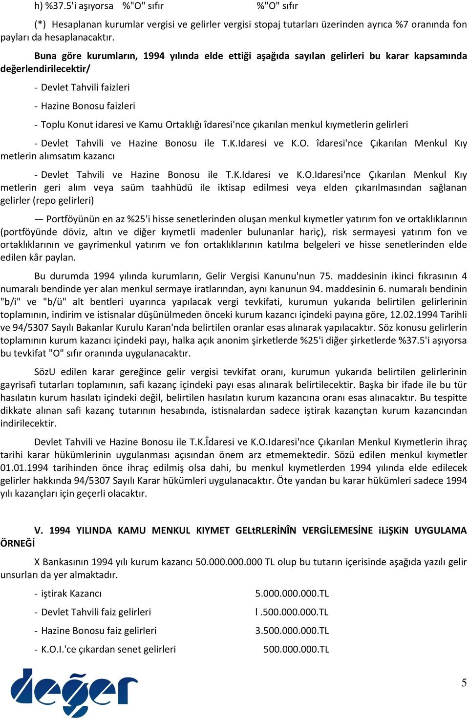 Ortaklığı îdaresi'nce çıkarılan menkul kıymetlerin gelirleri - Devlet Tahvili ve Hazine Bonosu ile T.K.Idaresi ve K.O. îdaresi'nce Çıkarılan Menkul Kıy metlerin alımsatım kazancı - Devlet Tahvili ve Hazine Bonosu ile T.