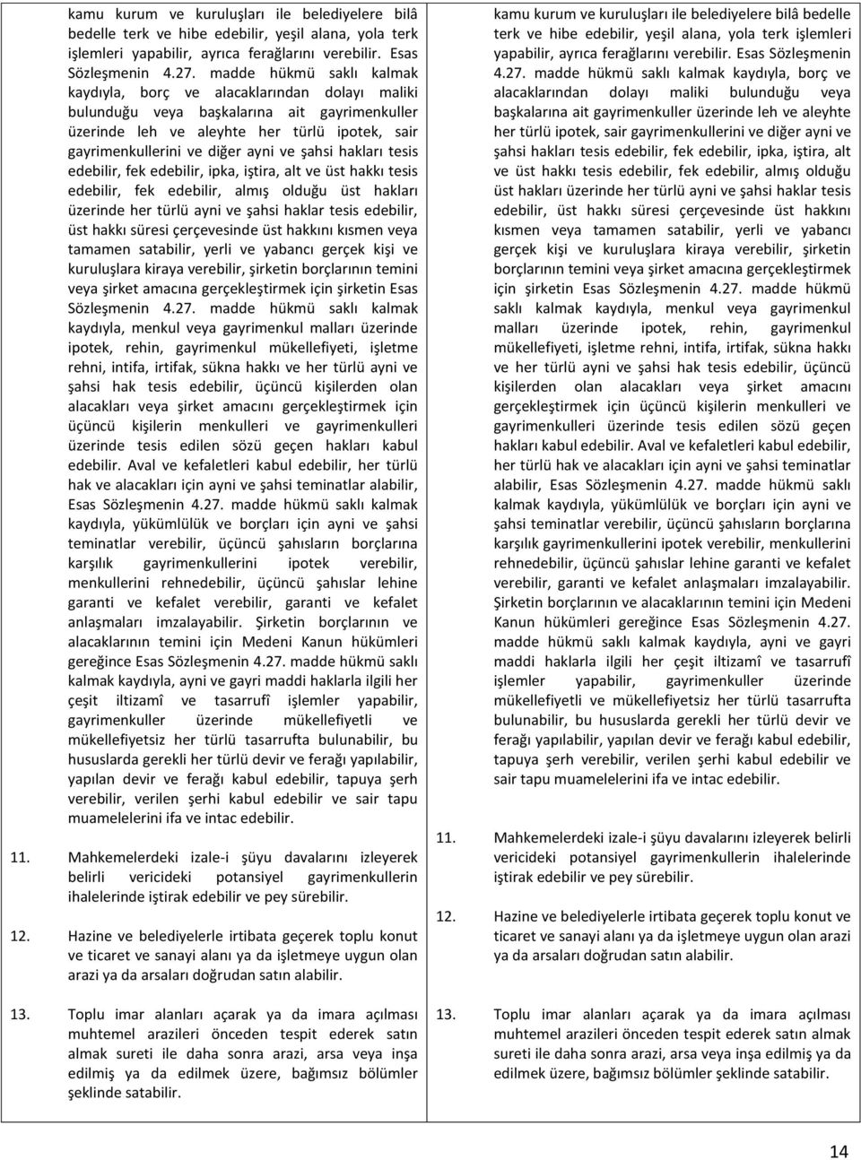 şahsi hakları tesis edebilir, fek edebilir, ipka, iştira, alt ve üst hakkı tesis edebilir, fek edebilir, almış olduğu üst hakları üzerinde her türlü ayni ve şahsi haklar tesis edebilir, üst hakkı