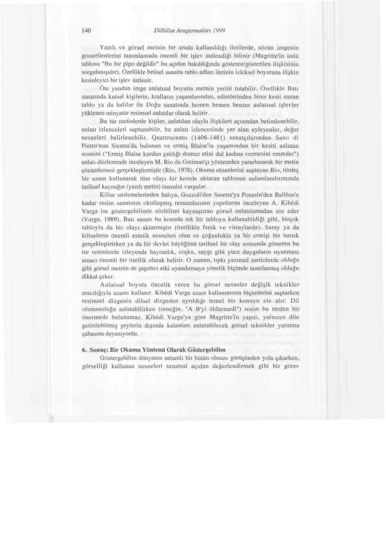 140 Dilbilim Araştırmaları 1999 Yazılı ve görsel metnin bir arada kullanıldığı iletilerde, sözün imgenin gösterilenlerini tanımlamada önemli bir işlev üstlendiği bilinir (Magritte'iıı ünlü tablosu